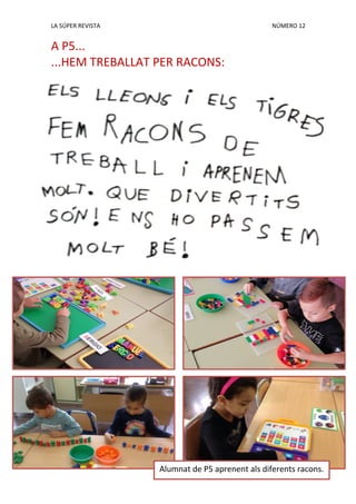 LA SÚPER REVISTA NÚMERO 12
A P5...
...HEM TREBALLAT PER RACONS:
Alumnat de P5 aprenent als diferents racons.
 