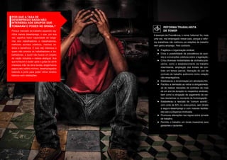 POR QUE A TAXA DE
DESEMPREGO BAIXA NÃO
INTERESSA AOS GRUPOS QUE
TOMARAM O PODER NO BRASIL?
Porque mercado de trabalho aquecido sig-
nifica menos desemprego, o que, por sua
vez, significa maior capacidade de barga-
nha dos trabalhadores e trabalhadoras,
melhores acordos coletivos, maiores sa-
lários e benefícios. E isso não interessa a
quem não prioriza os trabalhadores e tra-
balhadoras, a quem não busca um projeto
de nação inclusiva e menos desigual. Aos
que tomaram o poder após o golpe de 2016
interessa mão de obra barata, engenheiros
pagos pelo salário mínimo, desempregados
batendo à porta para poder retirar direitos
básicos sem retaliações.
REFORMA TRABALHISTA
DE TEMER
A exemplo da Previdência, o nome “reforma” foi, mais
uma vez, mal empregado nesse caso, porque a refor-
ma trabalhista não melhorou as relações de trabalho
nem gerou emprego. Pelo contrário.
●	 Fragilizou a organização sindical;
●	 Criou a possibilidade de prevalência de acor-
dos e convenções coletivas sobre a legislação;
●	 Criou diversas modalidades de contratos pre-
cários, como o estabelecimento de trabalho
intermitente, ampliação dos limites de con-
trato em tempo parcial, liberação do uso de
contrato de trabalho autônomo como relação
não empregatícia;
●	 Estabeleceu a terceirização em atividades-fim;
●	 Facilitou a demissão ao retirar a obrigatorieda-
de de realizar rescisões de contratos de mais
de um ano de duração no respectivo sindicato,
bem como a obrigação de pagamento de ver-
bas rescisórias no momento da homologação;
●	 Estabeleceu a rescisão de “comum acordo”,
com corte de 50% no aviso-prévio, sem direito
a seguro-desemprego e com maiores facilida-
des para a dispensa imotivada;
●	 Promoveu alterações nas regras sobre jornada
de trabalho;
●	 Permitiu o trabalho em locais insalubres para
gestantes e lactantes.
 