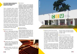 CULTURA COMO EXPRESSÃO
DA NOSSA IDENTIDADE E
DIREITO DE TODOS
Tendo a diversidade cultural e regional
como um elemento central de suas políti-
cas, o governo federal passou a apoiar pro-
jetos de comunidades, grupos e artistas que
nunca tiveram estímulo, incluindo produ-
ções invisíveis para a sociedade brasileira,
como aquelas das periferias das grandes
cidades, de quilombolas e povos indígenas.
Foram incentivadas a cultura digital e a
cultura popular, com ampla incidência na
juventude, abrangendo todos os tipos de
linguagem artística como música, artes cê-
nicas, cinema, circo, literatura, entre outras.
Foram também criados programas para es-
timular o acesso a bens e serviços culturais
e apoiados investimentos para expansão
de equipamentos em áreas carentes.
Programa Cultura Viva
	
Implantou 4.500 Pontos de Cultura
em mais de mil municípios em todos
estados brasileiros, que reforçaram o
protagonismo social nas políticas cul-
turais, valorizaram a cultura realizada
na base da sociedade brasileira, pro-
movendo a articulação em rede e a
gestão compartilhada.
	
Programa Mais Cultura nas Escolas,
entre 2014 e 2015, contemplou 5 mil
projetos, atingindo cerca de 2 mi-
lhões de estudantes.
	
Implantou também Cines Mais Cultu-
ra, Pontos de Leitura, Pontos de Me-
mória e outros.
Vale Cultura
Instituído em 2013, tornou-se um im-
portante instrumento de ampliação
de acesso à cultura e de dinamização
do mercado cultural interno. O Vale-
-Cultura funciona como um cartão de
crédito pré-pago, válido em todo país,
no qual as empresas aderidas ao pro-
grama depositam para os trabalhado-
res, todo mês, R$ 50 que podem ser
usados na aquisição de livros, revistas,
ingressos para cinemas, teatros, shows,
cursos de arte e cultura e aquisição de
instrumentos musicais. Voltado priorita-
riamente para trabalhadores com renda
de até 5 salário mínimos, o Vale-Cultura
havia beneficiado, até o final de 2015,
466 mil trabalhadores, fomentando as
cadeias produtivas da cultura em todo o
território nacional.
Centros de Arte e
Esportes Unificados
Reúnem atividades esportivas, lazer, qua-
lificação profissional, ações culturais, ser-
viços assistenciais e inclusão digital, em
territórios com alta vulnerabilidade social
e déficit de equipamentos culturais ou es-
portivos. Entre 2012 e 2105, 92 Centros
iniciaram seu funcionamento.
Programa Cinema Perto de Você
A partir de 2011, com recursos do Fun-
do Setorial do Audiovisual em parceria
com BNDES, aceleramos a expansão
do parque exibidor, descentralizando
em direção às classes C e D na perife-
ria das grandes cidades e no interior do
Brasil. As regiões de maior crescimen-
to, de 2011 a 2013, foram a Nordeste,
com 24% a mais de salas, e a Norte,
com 20%.
Em 2012, foi aprovada lei desonerando
a construção e modernização de salas
de cinema, o que estimulou ainda mais
os investimentos e a digitalização do
setor cinematográfico. Como resultado,
em 2016, haviam 3.160 salas de cinema
no Brasil, o dobro do número existente
em 2003 (1.635).
Sistema Nacional de Cultura
Inserido na Constituição em 2012, esse
Sistema propôs um modelo de gover-
nança das políticas culturais do Brasil,
por meio de uma gestão descentralizada
e participativa, fundada na cooperação
entre União, estados, Distrito Federal e
municípios. O SNC tem um papel seme-
lhante ao que o SUS tem na área da Saú-
de. E, até 2014, todos os estados haviam
aderido a ele. Atualmente, 2.651 municí-
pios também fazem parte do Sistema.
Foto:
Divulgação
67
66
 