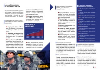 AMPLIAÇÃO DAS AÇÕES
DE SEGURANÇA PÚBLICA 
Nos13anosdosgovernosdoPT,investimos
na construção de ações integradas entre
os órgãos de segurança do governo federal
para intensificar a repressão ao crime
organizado e a vigilância das fronteiras.
Fortalecimento da ação da Polícia
Federal (PF) e da Polícia Rodoviária
Federal (PRF)  
Ampliação do efetivo da PF em
55%, que passou de 9.231 servidores,
em 2002, para 14.584, em maio de
2016; 
Ampliação do efetivo da PRF,
que cresceu 47% - de 7.309 servido-
res, em 2003, para 10.773, em maio
de 2016; 
ReaparelhamentodaPFePRFcom
equipamentos técnico-científicos, veí-
culos e sistemas de inteligência policial
para aperfeiçoar a capacidade de inves-
tigação e atuação: scanners veiculares,
radiocomunicação digital, veículos aé-
Plano Estratégico de Fronteiras -
PF, PRF, Força Nacional e
Forças Armadas
Operação Sentinela - fiscalização
ostensiva, com caráter permanente e
ênfase em ações de inteligência. Priori-
zados 34 pontos vulneráveis;
Operação Ágata - envolve ações
por prazo determinado, de maneira lo-
calizada e concentrada, que tem como
marca a surpresa;
Operação Fronteira Blindada - visa
enfrentar o contrabando;
Criação do  Sistema de Monito-
ramento de Fronteiras (SISFRON) -
criou uma espécie de cerca eletrônica
na fronteira; 
Iniciativas integradas com países
vizinhos - coordena ações conjuntas
para erradicação de plantações de ma-
conha e de coca. 
Campanha de Desarmamento
Importante iniciativa para o combate à vio-
lência e para a instituição de uma cultura de
paz no país. Mais de 650 mil armas foram
recolhidas. Houve  queda de 15% no núme-
ro de mortes por armas de fogo no país en-
tre 2004 e 2012.
Crack é possível vencer
Combate às organizações criminosas por
meio de maior presença dos serviços de
segurança em áreas de alto consumo de
drogas, conjugado com serviços de atendi-
mento de saúde e de reinserção social dos
dependentes químicos. 
reos não tripulados (VANT), aeronaves,
armamento, Sistema de Interceptação
de Sinais; Laboratórios de Tecnologia
contra Lavagem de Dinheiro;
Ampliação do número de opera-
ções da PF, que tiveram ênfase no
combate ao tráfico de drogas, ao cri-
me organizado e à corrupção;  
Maior segurança nas rodovias
federais com redução dos acidentes
nas estradas e repressão ao tráfico de
drogas e de armas e ao contrabando.
18
48 69
149
183
219
236 252
284 295 303
390
516
550
2003
2004
2005
2006
2007
2008
2009
2010
2011
2012
2013
2014
2015
2016
Operações da PF
crescem muito
FOTO:
FOTO:
FABIO
POZZEBOM/ABR
Programa Nacional de Segurança
Pública com Cidadania (Pronasci)
Articulação de políticas de segurança
com políticas sociais, incluindo preven-
ção, nos territórios urbanos conflagrados,
onde são maiores os índices de violência.
Sistema Penitenciário Federal
Construção de 4 presídios de seguran-
ça máxima para oferecer aos estados a
alternativa de remoção de lideranças de
facções criminosas, desarticulando as re-
des do crime organizado.
10% de redução de homicídios na
fronteira;
Mais de 700.000 quilos de drogas
apreendidas;
Mais de 17.000 armas apreendidas;
Mais de 20 mil mandados de prisão
cumpridos;
Mais de 50 mil autos de prisão em
flagrante;
Mais de 13 mil veículos roubados/
furtados recuperados;
Mais de 292.000 mil inquéritos poli-
ciais concluídos;
Mais de 5,2 milhões de pacotes de
cigarros apreendidos.
Mais de 1,6 milhão de medicamen-
tos apreendidos;
4,8 milhões de veículos abordados;
8,6 milhões de pessoas abordadas.
Os resultados dessa ação
integrada foram expressivos
93
 