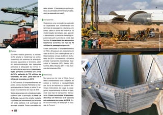 Portos 
Durantes nossos governos, a priorida-
de foi ampliar e modernizar os portos.
Investimos nos sistemas de atracação,
acessos aquaviários e terrestres, além
da desburocratização das operações
portuárias e adequação às normas in-
ternacionais de segurança. A movimen-
tação portuária aumentou em cerca
de 33%, saltando de 755 milhões de
toneladas, em 2007, para mais de 1
bilhão de toneladas em 2015.
O PAC concluiu 55 empreendimentos em
portos, como a Avenida Perimetral da mar-
gem esquerda em Santos, e outros 33 es-
tavam em andamento em maio de 2016.  
Sobre as parcerias com a iniciativa privada,
podemos citar a aprovação da nova Lei
de Portos, que permitiu ampliar bastante
o processo de arrendamento de terminais
em portos públicos e de autorização de
terminais privados. Foram arrendados ao
setor privado 13 terminais em portos pú-
blicos e autorizados 50 terminais privados,
além da expansão de mais 5. 
Aeroportos 
Realizamos uma revolução na expansão
da capacidade com investimentos em
terminais de passageiros e de carga, em
pistas, pátios e torres de controle e na
modernização tecnológica para garantir
o atendimento à crescente demanda im-
pulsionada pelo aumento da renda das
famílias. A capacidade dos aeroportos
brasileiros aumentou em mais de 70
milhões de passageiros por ano.
Foram concluídos 57 empreendimentos
no PAC e 33 estavam em andamento em
maio de 2016. Com a definição de que o
Brasil sediaria a Copa do Mundo de Fu-
tebol de 2014, concedemos à iniciativa
privada 6 aeroportos importantes: Gua-
rulhos e Campinas (SP); Galeão (RJ);
Confins (MG); Brasília (DF) e  São Gon-
çalo do Amarante (RN).
Hidrovias
Nos governos de Lula e Dilma, foram
feitos investimentos com o objetivo de
ampliar e melhorar a navegabilidade
dos rios e de reformar ou construir ter-
minais hidroviários de carga e passa-
geiros, especialmente no Norte do país,
onde esse tipo de transporte é estrutu-
rante. Foram concluídos 35 empreen-
dimentos em hidrovias e 30 estavam
em andamento em maio de 2016. En-
tre os concluídos, se destacam as Eclu-
sas de Tucuruí. 
FOTO:
DIVULGAÇÃO
PAC
FOTO:
DIVULGAÇÃO
PAC
FOTO:
DIVULGAÇÃO
PAC
132
 