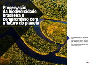 A política ambiental dos mandatos do
PT transformou a agenda ambiental
em compromisso de todas as instân-
cias de governo e criou as condições
para que o Brasil assumisse liderança
nas negociações internacionais sobre
clima e biodiversidade. 
Preservação
da biodiversidade
brasileira e
compromisso com
o futuro do planeta
139
 