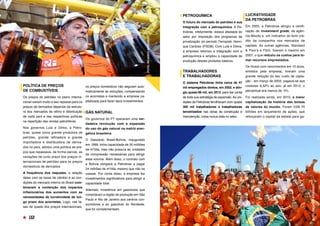 os preços domésticos não seguiam auto-
maticamente as reduções, compensando
os acionistas e mantendo a empresa ca-
pitalizada para fazer seus investimentos. 
GÁS NATURAL
Os governos do PT operaram uma ver-
dadeira revolução com a expansão
do uso do gás natural na matriz ener-
gética brasileira. 
O Gasoduto Brasil-Bolívia, inaugurado
em 1999, tinha capacidade de 30 milhões
de m3
/dia, mas não possuía as unidades
de compressão necessárias para atingir
esse volume. Além disso, o contrato com
a Bolívia obrigava a Petrobras a pagar
24 milhões de m3
/dia, mesmo que não os
usasse. Por conta disso, a empresa fez
investimentos significativos para atingir a
capacidade total. 
Ademais, investimos em gasodutos que
conectaram a região de produção em São
Paulo e Rio de Janeiro aos centros con-
sumidores e ao gasoduto do Nordeste,
que foi complementado.
PETROQUÍMICA 
O futuro do mercado do petróleo é sua
integração com a petroquímica. A Pe-
trobras, infelizmente, estava afastada do
setor por imposição dos programas de
privatização do período Fernando Henri-
que Cardoso (PSDB). Com Lula e Dilma,
a empresa retomou a integração com a
petroquímica e ampliou a capacidade de
produção desses produtos básicos.
TRABALHADORES
E TRABALHADORAS 
O sistema Petrobras tinha cerca de 47
mil empregados diretos, em 2002, e atin-
giu quase 86 mil, em 2013, para dar conta
de toda sua estratégia de expansão. As uni-
dades da Petrobras fervilhavam com quase
300 mil trabalhadores e trabalhadoras
terceirizados nas obras de construção e
manutenção, coisa nunca vista no setor.
LUCRATIVIDADE
DA PETROBRAS
Em 2005, a Petrobras atingiu a certifi-
cação de investment grade, da agên-
cia Moody´s, um indicativo do bom cré-
dito da companhia nos mercados de
capitais. As outras agências, Standard
& Poor’s e Fitch, fizeram o mesmo em
2007, o que reduziu os custos para to-
mar recursos emprestados.
Os títulos com vencimentos em 10 anos,
emitidos pela empresa, tiveram uma
grande redução do seu custo de capta-
ção - em março de 2003, pagava-se aos
credores 9,32% ao ano, já em 2012, o
percentual era menos de  5%.
Foi realizada ainda, em 2010, a maior
capitalização da história das bolsas
de valores do mundo. Foram US$ 70
bilhões em lançamento de ações, que
reforçaram o capital da estatal para ga-
POLÍTICA DE PREÇOS
DE COMBUSTÍVEIS 
Os preços do petróleo no plano interna-
cional variam muito e seu repasse para os
preços de derivados depende da estrutu-
ra dos mercados de refino e distribuição
de cada país e das respectivas políticas
na repartição das rendas petrolíferas. 
Nos governos Lula e Dilma, a Petro-
bras, quase única grande produtora de
petróleo, grande refinadora e grande
importadora e distribuidora de deriva-
dos no país, adotou uma política de pre-
ços que repassava, de forma parcial, as
variações de curto prazo dos preços in-
ternacionais de petróleo para os preços
domésticos de derivados. 
A frequência dos reajustes, a relação
deles com as taxas de câmbio e as con-
dições do mercado interno do Brasil com-
binavam a contenção dos impactos
inflacionários dos aumentos com as
necessidades de lucratividade de lon-
go prazo dos acionistas. Logo, nas fa-
ses de queda dos preços internacionais,
152
FOTO:
RICARDO
STUCKERT
FOTO:
RICARDO
STUCKERT
 
