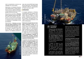 vezes, até a crise de 2008. Mesmo depois
dela, em finais de 2011, esses papéis eram
negociados a US$ 24,67, o que equivalia a
6,7 vezes o seu valor em 2003.
CORRUPÇÃO
A corrupção identificada na Petrobras,
reconhecida pelos réus confessos e des-
coberta pelas investigações, é de R$ 6
bilhões, referentes a 2004-2014. Nesse
período, o faturamento da estatal foi de
R$ 2,6 trilhões, o que significa que a cor-
rupção, do ponto de vista absoluto, foi de
0,24% do faturamento.
Todo tipo de corrupção deve ser inves-
tigado, condenado e punido, mas os
sistemas de controle da companhia, que
sempre podem ser aperfeiçoados, não
poderiam captar tais comportamentos
ilegais cometidos por poucos dirigentes,
dado o seu valor relativamente pequeno
em relação aos volumes transacionados
no período. Além do mais, de acordo
com as investigações e delações, os
procedimentos corruptos ocorreram
de forma a justamente ludibriar os me-
canismos de controle interno.
É importante não esquecer ainda que o
combate à corrupção privilegiou o es-
petáculo da investigação e das ope-
rações, em detrimento da efetiva pu-
nição dos culpados e do julgamento
justo e equilibrado. Os criminosos que
fizeram acordos de delação premiada es-
tão, em sua maioria, soltos. Isso significa
dizer que as empresas sofreram mais do
que os dirigentes culpados. Muitas delas
foram levadas à falência, fechando milha-
res de postos de trabalho e destruindo a
engenharia nacional.
rantir os investimentos no pré-sal e sua
integração com outros setores.
Nessa época, os indicadores financeiros
eram bastante sólidos: a dívida represen-
tava 25 a 35% do capital da Petrobras e
a dívida líquida era menos de 2,5 vezes a
geração anual de fluxo de caixa.
Nos governos Lula e Dilma, a Petrobras
teve os maiores lucros de sua histó-
ria, dando aos acionistas, incluindo o
governo, uma das maiores valorizações
do mercado de ações, quando somados
os dividendos e a valorização do valor
da companhia.
Nesse período, a Petrobras se tornou
uma das maiores empresas em valor
nas bolsas de valores do mundo. O pre-
ço de um título PBR, equivalente a ações
da empresa no mercado de Nova York,
saiu de US$ 3,67, em 31/12/2002, para
US$ 55,31, em 1/08/2008, aumentando 15
direção de destruir esses recursos de
longo prazo do país. Com a tentativa
de venda dos barris remanescentes
das descobertas já realizadas pela Pe-
trobras na cessão onerosa, o governo
faria a maior transferência de valores
do setor público para o privado dos últi-
mos tempos no mundo, uma vez que o
petróleo já está descoberto. 
O patrimônio descoberto no período
deLulaeDilma,comosmarcosregula-
tóriosaprovadospeloCongressoNacio-
nal, em 2010, está sendo dilapidado,
em troca de ganhos fiscais de curtís-
simo prazo, desperdiçando um ver-
dadeiro tesouro  nacional do futuro.
Além disso, os preços dos combustí-
veis cresceram numa velocidade es-
pantosa, encarecendo produtos que a
grande parte da população consome,
justamente num momento em que a
renda das famílias diminui.
PETROBRAS
AMEAÇADA 
O governo atual vem desmontan-
do a Petrobras. Está vendendo o
patrimônio, que é dos brasileiros
e brasileiras, de forma fatiada e a
preço de banana. Ao acelerar os lei-
lões, está entregando a operação
das nossas riquezas do pré-sal
às empresas estrangeiras, o que
inviabiliza qualquer perspectiva de
criar uma indústria brasileira de for-
necedores do setor. 
A maldição do petróleo se torna
efetiva se não houver deliberada
intervenção do governo para alo-
car, nacionalmente, parte da ren-
da petroleira em outras atividades,
além da exploração e produção. 
O atual governo, numa visão ideoló-
gica de vender o mais rápido possível
as riquezas do subsolo, caminha na
FOTO:
DIVULGAÇÃO
PAC
FOTO:
DIVULGAÇÃO
PAC
155
 