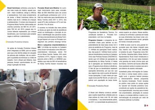 Brasil Carinhoso: enfrentou uma das fa-
ces mais cruéis da miséria: aquela que,
com maior incidência, atinge a infância
e adolescência. Com esse complemento
de renda, o Brasil Carinhoso retirou da
miséria mais de 8,1 milhões de crianças
e adolescentes. O número de crianças do
Programa Bolsa Família matriculadas em
creches aumentou de 483 mil, em 2011,
para 756 mil, em 2015, graças aos re-
cursos federais repassados, por criança
beneficiária, aos municípios para ampliar
vagas e melhorar o atendimento.
Inclusão Produtiva Urbana
As ações de Inclusão Produtiva Urbana
eram integradas ao BSM, pois as razões
para que uma família esteja em situação
de pobreza são múltiplas, não se restrin-
gem a questões econômicas ou à falta de
trabalho. Com o Brasil sem Miséria, mais
pessoas tiveram oportunidades de em-
prego e geração de renda:
Pronatec Brasil sem Miséria: foi o prin-
cipal instrumento para essa inclusão.
Mais de 600 diferentes tipos de cursos
de qualificação profissional com 1,8 mi-
lhão de matrículas para beneficiários do
Bolsa Família entre 2011 e 2015, dos
quais 67% são mulheres e 47% com ida-
de entre 18 e 29 anos.
O sucesso na inclusão dos mais pobres
se deveu ao apoio da rede de assistência
social na mobilização e inscrição do pú-
blico e identificação dos parceiros locais.
Um terço dos beneficiários do Bolsa Famí-
lia que fizeram um curso no Pronatec con-
seguiram seu primeiro emprego formal.
Micro e pequenos empreendedores e
MEI: 1,6 milhão de inscritos no Cadastro
Único foram formalizados como Microem-
preendedores Individuais, sendo 724
mil do Bolsa Família. Destes, 94% eram
mulheres e 67%, negros e negras. Uma
parceria entre o MDS e o SEBRAE pos-
sibilitou que mais de 200 mil beneficiários
do Bolsa Família fossem incluídos nos
Programas de Assistência Técnica. Foi
constituído também o Pronatec Em-
preendedor, com foco na Gestão.
Programa Crescer: o programa de mi-
crocrédito criado para atender os em-
preendedores de mais baixa renda. Em 4
anos de existência do Programa, mais de
11 milhões de operações foram realiza-
das, das quais 6,1 milhões foram contraí-
das por beneficiários inscritos no Cadastro
Único das Políticas Sociais (CADÚNICO),
sendo que 3,9 milhões de operações de
beneficiários do Bolsa Família. A média
de 3 operações por beneficiário mostra
que o Programa teve eficácia e eficiência.
O fato de que os beneficiários repetiram
operações demonstra, por sua vez, que
seu negócio deu certo a ponto de fazerem
novas operações. O valor médio por ope-
ração é cerca de R$ 700,00, um valor com-
patível com população de baixa renda.
Inclusão Produtiva Rural
O Brasil sem Miséria construiu estraté-
gias e ações específicas voltadas para os
mais pobres do meio rural. Ali, em cada
3 moradores, 1 era extremamente pobre,
em 2011, e a severidade da pobreza era 5
vezes superior ao urbano. Nesse sentido,
o esforço foi enfrentar a pobreza em todas
as suas dimensões nas áreas rurais: pro-
teção e desenvolvimento social, geração
de renda e inclusão produtiva.
O BSM na área rural foi uma grande for-
ça-tarefa para não deixar ninguém para
trás, mesmo nos rincões mais distantes
e isolados do país. Programas como Bol-
sa Família, Garantia-Safra, Bolsa Verde e
Aposentadoria Rural foram fortalecidos e
expandidos a fim de que todos tivessem
uma garantia de renda mínima para sair
da miséria. Caminho da Escola e Mais Mé-
dicos ajudaram ainda no acesso aos servi-
ços básicos de saúde e educação.
Subsidiado pelas informações do Cadas-
tro Único e outras bases sobre a popu-
lação rural, o governo federal planejou
o direcionamento desses programas
de maneira focalizada. Foram levadas
ao público mais pobre do campo ações
do “pacote” de inclusão produtiva rural,
constituído por ações de assistência téc-
nica especializada, recursos para investir
nas propriedades, ampliação do acesso
à água e à energia elétrica e apoio à co-
mercialização da produção por meio de
compras públicas e privadas.
FOTO:
EDUARDO
AIGNER/MDA
15
 