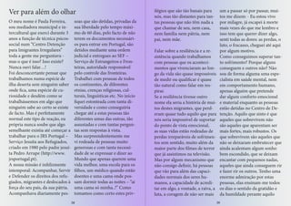 O meu nome é Paula Ferreira,
sou mediadora municipal e in-
tercultural que exerci durante 3
anos a função de técnica psicos-
social num “Centro Detenção
para Imigrantes Irregulares”
toda a gente me perguntava -
mas o que é isso? Isso existe?
Nunca ouvi falar…!
Foi desconcertante pensar que
trabalhamos numa espécie de
ilha deserta sem ninguém saber
onde fica, uma espécie de cu-
riosidade e desdém como se
trabalhássemos em algo que
ninguém sabe ao certo se existe
de facto. Mas é perfeitamente
normal este tipo de reação, eu
própria nunca soube que algo
semelhante existia até começar a
trabalhar para o JRS Portugal –
Serviço Jesuíta aos Refugiados,
criado em 1980 pelo padre jesuí-
ta Pedro Arrupe (http://www.
jrsportugal.pt).
A nossa missão é infelizmente
intemporal: Acompanhar, Servir
e Defender os direitos dos refu-
giados, migrantes e deslocados à
força do seu país, da sua pátria.
Acompanhava diariamente pes-
soas que são detidas, privadas da
sua liberdade pelo tempo máxi-
mo de 60 dias, pelo facto de não
terem os documentos necessári-
os para entrar em Portugal, são
detidos mediante uma ordem
judicial e entregues ao SEF –
Serviço de Estrangeiros e Fron-
teiras, autoridade responsável
pelo controle das fronteiras.
Trabalhei com pessoas de todos
os continentes, de diferentes
etnias, crenças religiosas, cul-
turais, linguísticas etc. No início
fiquei estonteada com tanta di-
versidade e como conseguiria
chegar até a estas pessoas tão
diferentes umas das outras, tão
assustadas e com tantas pergun-
tas sem respostas à vista.
Mas surpreendentemente me
vi rodeada de pessoas muito
generosas e com tanta necessi-
dade de se expressar e dizer ao
Mundo que apenas querem uma
vida melhor, uma escola para os
filhos, um médico quando estão
doentes e uma cama onde pos-
sam dormir todas as noites – “ai
uma cama só minha..!” Como
tomamos como certo estes priv-
Ver para além do olhar ilégios que são tão banais para
nós, mas tão distantes para tan-
tas pessoas que não têm nada a
que chamar de seu, nem casa,
nem família nem pátria, nem
pai, nem mãe.
Falar sobre a resiliência e a re-
sistência quando trabalhamos
com pessoas que os aconteci-
mentos que vivenciaram ao lon-
go da vida são quase impossíveis
de medir ou qualificar é quase
tão natural como falar em res-
pirar.
Se a resiliência tivesse outro
nome ela seria a história de mui-
tos destes migrantes, que perd-
eram quase tudo aquilo que para
nós seria impossível de suportar
do ponto de vista emocional,
as suas vidas estão rodeadas de
perdas irreparáveis de sofrimen-
tos sem sentido, muito além da
maior parte dos filmes de terror
que já assistimos na televisão.
Mas por algum mecanismo que
não consigo definir, há pessoas
que vão para além das capaci-
dades normais dos seres hu-
manos, a capacidade de acredi-
tar em algo, a vontade, a raiva, a
luta, a coragem de não ser mais
um a passar só por passar, mui-
tos me dizem: - Eu estou vivo
por milagre, já escapei à morte
mais vezes do que me lembro e
isso tem que querer dizer algo,
senti todas as dores: as perdas, o
luto, o fracasso, cheguei até aqui
por algum motivo.
Como conseguimos superar tan-
to sofrimento? Porque alguns
conseguem e outros não? Não
sou de forma alguma uma espe-
cialista em saúde mental, nem
em comportamento humano,
apenas alguém que pretende
dar algum conforto emocional
e material enquanto as pessoas
estão detidas no Centro de De-
tenção. Aquilo que sinto é que
aqueles que sobrevivem não
são aqueles que aparentam ser
mais fortes, mais robustos. Os
que sobrevivem são aqueles que
não se deixaram embrutecer que
ainda acalentam algum sonho
bem escondido, que se deixam
encantar com pequenos nadas,
aqueles que ainda conseguem rir
e fazer rir os outros. Tenho uma
enorme admiração por estas
pessoas, elas ensinam-me todos
os dias o sentido da gratidão e
da humildade perante aquilo
38 39
 