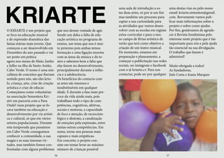 O KRIARTE é um projeto que
se foca na educação musical
e de expressão dramática das
faixas etárias mais jovens. Que
começou a ser desenvolvido em
Dezembro do ano passado e vai
ser posto em prática
agora nos meses de Maio, Junho
e Julho na ilha de Santo Antão,
Cabo Verde. O nome é uma mis-
celânea de conceitos que fizeram
sentido para nós, são eles krio-
lo, criança, arte, criar de criação
artística e criar de educar.
Começámos como voluntárias
na associação Sementera Kri-
ativ em parceria com a Para
Onde? num projeto que se fo-
cava também na educação e
desenvolvimento por via artísti-
ca e cultural, só que em vários
setores populacionais. Durante
esta temporada que passámos
em Cabo Verde conseguimos
conhecer a comunidade, a sua
magia e as suas imensas vir-
tudes, mas também fomos con-
frontadas com alguns problemas
que nos deram vontade de agir.
Sendo um deles a falta de edu-
cação artística no programa de
ensino, um tema que nos é mui-
to próximo pois ambas temos
formação e uma ligação enorme
com as áreas da música e do te-
atro e sabemos bem a falta que
elas fazem no desenvolvimento,
principalmente durante a infân-
cia e a adolescência.
Os benefícios do contacto com
as artes são imensos e
insubstituíveis em qualquer
idade. E durante a fase mais pre-
coce da vida ainda mais, pois
trabalham todo o tipo de com-
petências, cognitivas, afetivas,
sociais e motoras, a capacidade
de foco e atenção, de raciocínio
lógico e abstrato, a canalização
de emoções pela expressão, entre
tantas outras competências. Em
suma, torna-nos pessoas mais
capazes e mais empáticas.
Em concreto, o projeto con-
siste em tentar levar ao máximo
número de crianças possível
KRIARTE
uma aula de introdução a es-
tas duas artes, só por si um fim
mas também um processo para
captar a sua curiosidade para
as atividades que vamos desen-
volver com as escolas em regime
extra-curricular e para o nos-
so campo de férias artístico de
verão que terá como objetivo a
criação de um teatro musical.
De momento, estamos em
preparação e planeamento, a
começar a publicitação nas redes
sociais, no instagram e facebook
com o @ kriarte.cv. Para nos
contactar, pode ser por qualquer
uma destas vias ou pelo nosso
email: kriarte.sintonton@gmail.
com. Brevemente vamos pub-
licar mais informações sobre o
projeto e sobre como ajudar.
Por fim, gostávamos de agrade-
cer à Revista Insubmissa pelo
interesse neste projeto que é tão
importante para nós e pela ajuda
tão essencial na sua divulgação.
O trabalho que fazem é
admirável!
Muito obrigada a todos!
As fundadoras,
Inês Costa e Joana Marques
56 57
 