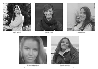 Mafalda Ferreira
Sofia Neves
Telma Portela
Dora Pinto
Paula Allen
10 11
 