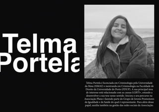Telma
PortelaTelma Portela é licenciada em Criminologia pela Universidade
da Maia (ISMAI) e mestranda em Criminologia na F...