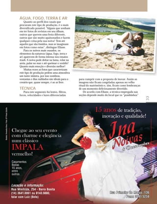 ÁGUA, FOGO, TERRA E AR
    Quanto ao perfil dos casais que
procuram este tipo de produção, é o mais
diversificado possível. “Alguns que sonham
em ter fotos de revistas em seu álbum,
outros que querem uma festa diferente,
outros que são muito apaixonados e fazem
qualquer coisa pela sua noiva! Tem até
aqueles que são tímidos, mas se imaginam
em fotos como estas”, distingue Eliane.
    Para os noivos mais ousados, os
elementos da natureza (água, fogo, terra e
ar) aparecem de forma intensa nos ensaios
trash. A noiva pode deitar na lama, rolar na
areia, pular no mar e até queimar o vestido!
Quanto mais emoção e diversão melhor!
    Muitas vezes as fotos que caracterizam
este tipo de produção pedem uma atmosfera
um tanto sinistra, por isso sombras,
ventanias e dias nublados são ideais para o    para cumprir com a proposta de inovar. Assim as
cenário que, quase sempre, é ao ar livre.      imagens não ficam congeladas apenas no velho
                                               ritual do matrimônio e, sim, ficam como lembranças
TÉCNICA                                        de um momento deliciosamente divertido.
   Para este segmento há lentes, filtros,          De acordo com Eliane, a técnica empregada nas
focos, velocidades e luzes diferenciadas       seções depende muito do local que os “pombinhos”




                                                                                                    33
 