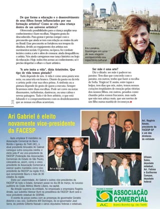 De que forma a educação e o desenvolvimento
     de seus filhos foram influenciados por sua
     formação artística? Como se cria uma criança
     dentro de um universo artístico?
         Oferecendo possibilidades para a criança ampliar seus
     conhecimentos e fazer escolhas. Ninguém gosta do
     desconhecido. Para gostar é preciso romper com o
     preconceito que ainda se tem com relação ao ensino da arte
     no Brasil. Esse preconceito se fortaleceu nos tempos da
     ditadura, devido ao engajamento dos artistas nos
                                                                      Em Londres,
     movimentos sociais. O governo, na época, fez combate             Domingas em uma
     incisivo contra a arte e além de censurar, ainda desqualificou   de suas viagens
     o artista. Nós ainda carregamos esse ranço histórico no bojo     enriquecendo seu
     da educação. Hoje, todos têm acesso ao conhecimento, só é        repertório cultural
     preciso despertar o olhar e o fazer artístico.

         “A arte imita a vida”, dizia Aristóteles. Que                      Ser mãe é uma arte?
     tipo de vida temos pintado?                                            Diz o ditado: ser mãe é padecer no
         Tudo depende de nós. A vida é como uma pauta sem               paraíso. Tem dias que concordo com o
     nota, ou uma tela em branco. Diante da pauta ou da tela            paraíso, em outros, tenho que fazer a escolha
     o artista pode criar sua obra-prima. A sinfonia ou a               de Sofia. Trágicos! E assim, entre tapas e
     pintura depende do gesto de quem a executa. Sempre                 beijos, tem dias que nós, mães, temos nossos
     ficaremos entre duas escolhas. Pode ser cores ou notas             corações trepidantes de emoção pelas vitórias
     dissonantes, turbulentas, dantescas, ou uma calma e                dos nossos filhos, em outros, pesados como
     serena paisagem. Tudo é de livre arbítrio, o que está              chumbo pelos vossos fracassos, mas nada
     faltando é o comprometimento com os desdobramentos                 que não nos adoça mais, que um sorriso de
38




     que as nossas escolhas acarretam.                                  um filho numa manhã de recomeços.
 