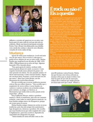 Wilson Chagas




                                                                               É rock ou não é?
                                                                               Eis a questão
                                                                                    Geralmente quem é fã daquele rock mais clássico
                                                                               não suporta muito ouvir encarar o fato de que os
                                                                               garotos coloridinhos sejam apontados como uma
                                                                               banda de rock. É o caso do universitário Rafael
                                                                               Trevisanuto Guiraldello, o Boi, 22. “A história do rock
                                                                               foi construída resumidamente da seguinte maneira:
                                                                               músicas muito bem trabalhadas com instrumental
                                                                               muito bem arquitetado ou músicas que trazem alguma
                                                                               mensagem forte. Na minha visão, estas bandas não
     Renata, Dan e Dash do Cine, uma das                                       trazem nada de inovador, nada diferente, não somam ao
     bandas atuais da qual ela é fã                                            estilo. “Elas se resumem a coisa certa e fácil para lucrar no
                                                                               mercado musical atual”, alfineta.
                                                                                    Mas para a estudante Renata Morsoleto, 15, Restart e
                                                                               Cine se encaixam no pop rock. “Não é um rock tão
     militares e correntes até aparecem vez ou outra, mas
                                                                               pesado, é algo mais suave. São músicas mais calmas”, diz.
     fazem parte de outro estilo de rock que não está em                            Rafael é defensor da ideia de que mais alguns anos e
     evidência. Afinal, essa fama de mal, jamais vai mudar.                    estas bandas terão virado poeira no mercado musical e que
     Porém, Cine e Restart vêm disfarçando essa rebeldia,                      ninguém há de se lembrar delas. “Estas bandas são de vida
     com a moda das camisas e calças de cores vibrantes,                       curta, terão o mesmo fim que várias outras que aparecem,
     com jeito de recém-saídas da loja.                                        pegam sua fatia e saem do mercado. Ou alguém acredita que
                                                                               daqui a 15 anos alguém vai considerar isso um clássico?”,
     Mudança                                                                   argumenta.
                                                                                    Renata concorda que um dia a febre Restart vai
         Apesar de todas essas mudanças, o rock está mais                      acabar e isso pela consequência natural das coisas.
     vivo do que nunca. Ele se recicla a cada época e                          “Acredito que daqui uns anos a banda não vai estar
42




     ganha novos adeptos de um ou outro estilo. Muitas                         mais na mídia como hoje. Creio, também, que não estarão
     bandas que surgiram lá nas décadas de 1960, 1970,                         mais se vestindo com roupas coloridas, afinal, imaginem um
     1980 e 1990 permanecem na ativa até hoje. Algumas                         cara com 30 anos se vestindo com uma calça laranja? Acho
                                                                               que não vai rolar. Eles vão crescer, e vão mudar o estilo
     lançando CDs e fazendo shows.
                                                                               deles, o que vai acabar perdendo a graça”, comenta.
         “Para quem gosta de música, nenhum estilo
     musical jamais deixará de existir, ou morrer. Como
     roqueiro inveterado nunca deixarei de gostar e de
     estar presente nos shows. No ano passado assisti a 12                       anos 80 sumiram e outras ficaram. Muitas
     shows internacionais e todos estavam lotados. Alguns                        das que ficaram com certeza sofreram as
     até com duas datas. Portanto, o rock está mais vivo do                      mesmas críticas que as atuais recebem. Isso
     que nunca”, disse José Carlos Resina, um dos                                tudo faz parte de um ciclo de renovação,
     dinossauros do rock de Barra Bonita.                                        embora devo confessar que minha geração
         Ele não acredita que as novas tendências possam                         teve bem mais sorte que a atual”, destaca.
     colocar fim aos velhos clássicos. “Não acredito que o
     surgimento de novos estilos e novas bandas ou
     cantores e cantoras acabem com as bandas antigas,
     pelo contrário, as antigas, as clássicas, as
     dinossáuricas que ainda estão na ativa, jamais serão
     esquecidas”, afirma.
         Para Guilherme Mucare, músico e produtor
     musical, o Rock se transforma, pois está em constante
     evolução, como todos os outros gêneros musicais e as
     boas bandas antigas nunca vão desaparecer, porque
     são ícones paras as novas.
         Muitas bandas antigas relutam em aceitar as novas
     tendências, pois elas nem sempre têm sustentação e
                                                               Wilson Chagas




     logo desaparecem, destacou o produtor. Ele acredita
     que essas bandas novas que estão surgindo têm como
     se legitimarem e, para isso acontecer, dependem da                                              Rafael prefere o som das bandas
     capacidade dos integrantes do grupo.                                                            clássicas de rock, como o Kiss
         “Tantas bandas de outras décadas como as dos
 