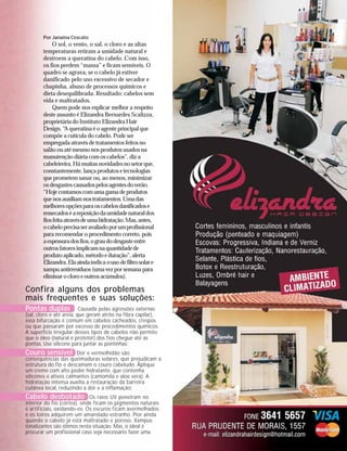 Por Janaina Cescato
            O sol, o vento, o sal, o cloro e as altas
        temperaturas retiram a umidade natural e
        destroem a queratina do cabelo. Com isso,
        os fios perdem “massa” e ficam sensíveis. O
        quadro se agrava, se o cabelo já estiver
        danificado pelo uso excessivo de secador e
        chapinha, abuso de processos químicos e
        dieta desequilibrada. Resultado: cabelos sem
        vida e maltratados.
            Quem pode nos explicar melhor a respeito
        deste assunto é Elizandra Bernardes Scalizza,
        proprietária do Instituto Elizandra Hair
        Design. “A queratina é o agente principal que
        compõe a cutícula do cabelo. Pode ser
        empregada através de tratamentos feitos no
        salão ou até mesmo nos produtos usados na
        manutenção diária com os cabelos”, diz a
        cabeleireira. Há muitas novidades no setor que,
        constantemente, lança produtos e tecnologias
        que prometem sanar ou, ao menos, minimizar
        os desgastes causados pelos agentes do verão.
        “Hoje contamos com uma gama de produtos
        que nos auxiliam nos tratamentos. Uma das
        melhores opções para os cabelos danificados e
        ressecados é a reposição da umidade natural dos
        fios feita através de uma hidratação. Mas, antes,
        o cabelo precisa ser avaliado por um profissional
        para recomendar o procedimento correto, pois
        a espessura dos fios, o grau do desgaste entre
        outros fatores implicam na quantidade de
        produto aplicado, método e duração”, alerta
        Elizandra. Ela ainda indica o uso de filtro solar e
        xampu antirresíduos (uma vez por semana para
        eliminar o cloro e outros acúmulos).

Confira alguns dos problemas
mais frequentes e suas soluções:
Pontas duplas Causada pelas agressões externas
(sal, cloro e até areia, que geram atrito na fibra capilar),
essa bifurcação é comum em cabelos cacheados, crespos
ou que passaram por excesso de procedimentos químicos.
A superfície irregular desses tipos de cabelos não permite
que o óleo (natural e protetor) dos fios chegue até as
pontas. Use silicone para juntar as pontinhas;
Couro sensível Dor e vermelhidão são
consequências das queimaduras solares, que prejudicam a
estrutura do fio e descamam o couro cabeludo. Aplique
um creme com alto poder hidratante, que contenha
silicones e ativos calmantes (camomila e aloe vera). A
hidratação intensa auxilia a restauração da barreira
cutânea local, reduzindo a dor e a inflamação;
Cabelo desbotado Os raios UV penetram no
interior do fio (córtex), onde ficam os pigmentos naturais
e artificiais, oxidando-os. Os escuros ficam avermelhados
e os loiros adquirem um amarelado estranho. Pior ainda
quando o cabelo já está maltratado e poroso. Xampus
tonalizantes são ótimos nesta situação. Mas, o ideal é
procurar um profissional caso seja necessário fazer uma
 