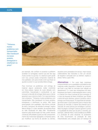 ano 19 edição 66 janeiro à março 201624
por exemplo, não confiam no produtor e preferem
acreditar no carregador, mesmo que ele não seja
muito correto no que faz. E o cliente é quem perde
com isso, porque acaba comprando material de
má qualidade, com peso errado e tem que fazer os
ajustes na obra” é o que acredita Márcio Braga.
Para minimizar os problemas com entrega de
material alguns produtores estão investindo
em frota própria. Apesar do custo elevado com
caminhões, manutenção e combustível, os que
tomaram a decisão de entregar direto para o cliente
garantem que o retorno é bom. Foi o que aconteceu
com a Brasmic. “Tínhamos muitos problemas com
transportador. Eles mandavam no nosso produto,
entregavam e interferiam no preço. Não havia
preocupação com qualidade. Hoje temos controle
de todo o processo, da retirada à entrega”, explica
Márcio Braga. É o caso, também, da empresa Rosa
do Vale, localizada em Belo Vale. “Inicialmente
optamos pela terceirização do frete, porém devido
a diversas dificuldades quanto ao não comprometi-
mento dos motoristas agregados, a empresa optou
por modificar sua forma de atender os clientes,
atuando como prestadora de serviço. Hoje nossos
colaboradores são instruídos a criar um vínculo
de respeito e amizade com os clientes”, explica o
diretor Telmo Lopes Filho.
Alternativas - Por outro lado, empresas
comprometidas com a qualidade e procedência dos
materiais estão dispostas a oferecer ao consumi-
dor final o que falta no mercado com relação ao
atendimento. É o caso dos entrepostos de areia,
empresas que fazem a intermediação entre o porto
e o cliente com maior controle do que é entregue. É
o caso da empresa de Névio Andreola, que recebe
a areia de locais distintos, estoca o produto, trata e
entrega com frota própria. “É importante ter estraté-
gia nesse setor o que é estranho para a maioria das
pessoas do mercado. O cliente não entende que o
mercado de areia precisa de estratégia e precisa.
Não é só pegar e carregar. É preciso garantir o prazo
e a qualidade da areia que vai para o concreto, por
exemplo,”, defende Névio. Outra tendência na RMBH
é a produção de areia industrial. Os produtores
de brita encontraram na produção de areia
industrializada uma solução para um estoque de
“Tínhamos
muitos
problemas com
transportador.
Eles mandavam
no nosso
produto,
entregavam e
interferiam no
preço.”
C A PA
 