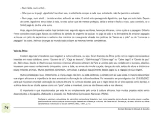 - Num falta, num sinhô...

           - Olha que eu te pego, Agostinho! (ao dizer isso, o sinhô tenta romper a roda, que, entretanto, não lhe permite a entrada).

           - Num pega, num sinhô... (a roda se abre, soltando as mãos. O sinhô entra perseguindo Agostinho, que foge pro outro lado. Depois
           de correr, Agostinho tenta voltar à roda, se esta achar que ele merece proteção, deixa-o entrar e fecha a roda, caso contrário, se o
           Sinhô pegá-lo, dá-lhe uma surra.

            Hoje, alguns brinquedos usados hoje também são, segundo alguns escritores, heranças africanas, como o pião e o papagaio. Gilberto
     Freyre considera esses jogos típicos da violência do período do engenho de açúcar: no jogo de pião e na brincadeira de empinar papagaio
     achou-se um jeito de exprimir-se o sadismo dos meninos da casa-grande através das práticas de “lascar-se o pião” ou de “comer-se o
     papagaio” do outro. Até hoje crianças do mundo todo utilizam as mesmas formas competitivas.



     Veio da África

             Existem algumas brincadeiras que resgatam a cultura africana, ou seja, foram trazidas da África junto com os negros escravizados e
     inseridas em nosso cotidiano, como: “Escravo de Jó”, “Caça ao tesouro”, “Galinha cega” (“Cobra cega” ou “Cabra cega”) e “Cavalo de pau”
     etc. Além disso, devido à influência que meninos e meninas africanos sofreram de Paris a Londres pelo seu contato com o europeu, eles/elas
     trouxeram para nosso conhecimento brinquedos, como a bola, as armas de simular caçada, danças de roda, saltos de altura e distância e
     ossos imitando animais. Muitos escritores comentam, com pesar, o gradual esquecimento desses jogos ou a negação de sua origem.

            Outra constatação é que, infelizmente, a criança negra não tem, ou está perdendo, o contato com as suas raízes. A maioria desconhece
     sua origem africana e a importância de seus ancestrais na formação da cultura brasileira. Foi necessário ser promulgada a Lei 10.639/2003
     para que houvesse uma real valorização da cultura africana no currículo escolar, para que o negro deixe de ser visto apenas como escravo, e
     a África deixe de ser citada apenas como um “país” pobre e miserável, como se não tivesse nada a nos oferecer.

           O importante é que impulsionados por esta lei ou simplesmente pelo amor à cultura africana, hoje muitos projetos estão sendo
     desenvolvidos e divulgados, efetivando o proposto nos Parâmetros Curriculares Nacionais (PCNs):

                              Conhecer e valorizar a pluralidade do patrimônio sociocultural brasileiro, bem como aspectos socioculturais de outros povos e nações,
                              posicionando-se contra qualquer discriminação baseada em diferenças culturais, de classe social, de crenças, de sexo, de etnia ou outras
                              características individuais ou sociais (BRASIL.MEC, 1997, p. 6).

74                                                                                                                             Secretaria Municipal de Educação de Guarulhos
 