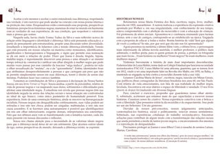 40 Artigo 41Artigo
	 Aceitar a nós mesmos e aceitar o outro entendendo sua diferença, respeitando
sua verdade, é um exercício que pode ajudar na conexão com nossa poesia interna e
na proteção das vidas. Pesquisadoras estão construindo essa proposta, perspectivas
femininas, perspectivas femininas negras, maneiras de estar no mundo em harmonia
com as verdades de sua experiência, de sua condição, que respeitem e valorizem
mais a pessoa que somos.
	 Naquela aula, havia citado Tomaz Tadeu da Silva e suas reflexões acerca da
relação entre linguagem e identidade e diferença. Silva está pensando educação e, a
partir do pensamento pós-estruturalista, propõe uma discussão sobre diversidade,
ressaltando a importância de lidarmos com a tensão diferença-identidade. Tensão
que está presente em nossas relações na maneira como nomeamos, identificamos,
qualificamos e hierarquizamos a linguagem, o signo que permite essa nomeação
se dá em meio a relações de poder. Dizer que Joana é douda, fingida, fujona,
maldita negra, é supostamente descrever uma pessoa e uma situação e ao mesmo
tempo reforçá-la, construí-la e ratificar um olhar dirigido à mulher negra que pode
muitas vezes passar por esse caminho da loucura “nêga maluca”, poderia ter sido
o olhar sexualizado da “mulata”, ou o da “quizumbeira”. Enfim, identidades fixas
que atribuímos desapercebidamente a pessoas e que carregam um peso que não
as permite simplesmente serem em suas diferenças, terem o direito de serem elas
mesmas. Podemos fazer isso conosco também.
	 Tomemos as contribuições de Silva e passemos à declaração de Neusa Santos
Souza, em seu livro Tornar-se Negro. Souza analisa, a partir da psicanálise, relatos de
vida de pessoas negras e vai mapeando suas dores, sofrimentos e dificuldades para
afirmar uma identidade negra. A estudiosa nos revela que pessoas negras têm sua
identidade negada na arena das relações sociais e nessa situação são confrontadas
ao ideal de ego branco, como único parâmetro de humanidade possível. Essa
experiência, fruto de uma construção histórica, ainda se inscreve na hierarquização
racialista. Pessoas negras são desqualificadas continuamente, suas vidas podem ser
retiradas e isso não nos choca, podem ser xingadas, maltratadas, e isso não nos
causa assombro. E se fizermos uma autoanamnese é possível que identifiquemos
em nós um olhar inferiorizante, exigente demais, interpretamos seu estereótipo.
Fato que nos últimos anos vem se transformando com a temática racismo, cada dia
mais presente em nossas discussões e reflexões.
	 Souza nos chama atenção para a necessidade de se valorizar ideais negros
para que a diferença racial deixe de ser um sofrimento. Que alcemos outros ideais
de ego, outras perspectivas de mundo, deixando a diferença existir, se exprimir.
HISTÓRIAS NOSSAS
	 Retomemos nossa Maria Firmina dos Reis, escritora, negra, livre, mulher,
nascida em 1925, maranhense. A autora realizou a experiência da expressão criativa
apontada por Walker e, em sua singularidade, com conhecimento de seu tempo,
esteve comprometida com o abolição da escravidão e com a educação de crianças.
Foi professora de séries iniciais. Aposentou-se e continuou ensinando para turmas
mistas, sem o uso de castigos, contrapondo-se ao estabelecido na época. Engajada
com a proposta de educar a todas e todos. Bonita história de vida! Será que algum
de vocês a conhecia? Se não, por que será que ela não nos foi apresentada?
	 Agora puxemos na memória o último filme visto, o último livro, o personagem
mais interessante da última novela assistida, o melhor professor, o político mais
admirado, o melhor poeta, para os quem gostam de poesia, a pintura ou fotografia
que mais tocou... Eram homens ou mulheres? Eram negros? Se eram mulheres, eram
mulheres negras?
	 Visitemos brevemente a história de mais duas importantes desconhecidas.
PodemosfalardeLuizaMahin,nomedadoaoColégioEstadualquefuncionanaunidade
socioeducativa PAC-GC. Luiza Mahin foi uma africana, guerreira, que se tornou livre
em 1812, vindo a ser uma importante líder na Revolta dos Malês, em 1935, na Bahia, e
mantendo-se engajada na luta contra a escravidão durante toda a sua vida.
	 Leiamos Carolina Maria de Jesus3
, escritora, negra, nascida em Minas Gerais,
que publicou obras consagradas da literatura brasileira nos anos 60, em São Paulo.
Com relatos de vida emocionantes, nos fala de sua realidade de mulher negra,
favelada. Encontrava em seus diários o espaço de liberdade e sanidade. O seu livro
Quarto de despejo foi traduzido em diversas línguas.
	 Para concluir o exercício, proponho que guardemos nosso olhar atento.
E, sobretudo, aceitemos que estamos mais do que capacitadas a escrever nossas
histórias. Construir nosso fio criativo. Nossa experiência conectiva com a beleza e
com a liberdade. Que possamos retirá-la da escuridão e do esquecimento. Isso pode
ser um ato belíssimo. Um ato generoso.
	 Duvidar de nossos pré-conceitos, nossos julgamentos antecipados,
contextualizá-los histórica, social e politicamente, renovar nossos sentimentos.
Sobretudo, nas experiências cotidianas do trabalho socioeducativo. Encontrar
soluções para contribuir de algum modo com a transformação das relações raciais
que ainda permitem a morte de tantos jovens negros, o encarceramento dos mesmos
e a reprodução de desigualdades.
	 Precisamos proteger as Joanas e seus filhos! Com a ousadia de sermos Luízas,
Marias, Carolinas.
A noite não adormecerá/ jamais nos olhos das fêmeas/ pois do nosso sangue-mulher/ de
nosso líquido lembradiço/ em cada gota que jorra/ um fio invisível e tônico/ pacientemente
cose a rede/ de nossa milenar resistência. (Conceição Evaristo).
3 Site visitado: http://www.vidaporescrito.com (10/04/2016).
 