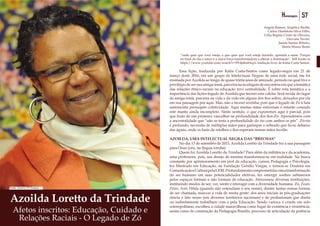 56 Homenagens 57Homenagens
Afetos inscritos: Educação, Cuidado e
Relações Raciais - O Legado de Zó
Azoilda Loretto da Trindade
Angela Ramos, Angélica Basthi,
Carlos Humberto Silva Filho,
Célia Regina Cristo de Oliveira,
Giovana Xavier,
Janete Santos Ribeiro,
Marta Muniz Bento
“onde quer que você esteja, o que quer que você esteja fazendo, aprenda a amar. Porque
no final do dia o amor é a única força transformadora a alterar a dominação”. bell hooks in
https://www.youtube.com/watch?v=PFdjd6x8AqA, tradução livre de Kátia Costa Santos.
	 Essa lição, traduzida por Kátia Costa-Santos como legado-negra em 21 de
março deste 2016, em um grupo de Intelectuais Negras de uma rede social, me foi
ensinada por Azoilda ao longo de quase trinta anos de amizade, período no qual tive o
privilégio de ser sua amiga-irmã, parceira na tecelagem de encontros em que a temática
das relações étnico-raciais na educação teve centralidade. É sobre esta temática e a
importância das lições-legado de Azoilda que tecerei esta colcha. Será tecida do lugar
de amiga-irmã, parceira na vida e da vida em alguns dos fios soltos, deixados por ela
em sua passagem por aqui. Mas, não a tecerei sozinha, pois que o legado de Zó à luta
antirracista pressupõe coletividade. Aqui muitas mãos estiveram e estarão cosendo
este manto ainda incompleto. Neste sentido, o que exporemos aqui é parcial, pois
que fruto de um primeiro vasculhar na profundidade dos fios-Zó. Aprendemos com
a ancestralidade que “não se testa a profundidade do rio com ambos os pés”. Zó-rio
é profundo, necessita de múltiplas mãos para garimpar o sobrado que ficou debaixo
das águas, onde os baús de retalhos e fios esperam nossas mãos tecelãs.
AZOILDA, UMA INTELECTUAL NEGRA DAS “BRECHAS”
	 No dia 13 de setembro de 2015, Azoilda Loretto da Trindade fez a sua passagem
para Orun (céu, na língua ioruba).
	 Quem foi Azoilda Loretto da Trindade? Para além da militância e da academia,
uma professora, pois, seu desejo de menina transformou-se em realidade. Na busca
constante por aprimoramento em prol da educação, cursou Pedagogia e Psicologia,
fez Mestrado em Educação, na Fundação Getúlio Vargas, e tornou-se Doutora em
ComunicaçãoeCulturapelaUFRJ.Profundamentecomprometidacomatransformação
do ser humano em suas potencialidades efetivas, fez emergir sonhos submersos
pelos espaços formais e não formais de educação. Atravessou diversas instituições,
instituindo modos de ser, ver, sentir e interagir com a diversidade humana. Zó, Zozó,
Zôzo, Azô, Hilda (quando não entendiam o seu nome), dentre tantas outras formas
de ser chamada, marcou a vida de muita gente: dos anos iniciais às pós-graduações
strictu e lato senso (em diversos territórios nacionais) e de profissionais que direta
ou indiretamente trabalham com e pela Educação. Sendo carioca e criada em solo
soteropolitano, escolheu a cidade maravilhosa como lugar de existência e resistência,
assim como de construção da Pedagogia Brasilis, processo de articulação da potência
Fonte: Acervo TV Futura
 