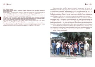 63Resumo62 Homenagens
Sobre autoras e autores
Angela Maria Parreiras Ramos - Professora da Rede Municipal do Rio de Janeiro, mestre em
educação pela Unirio.
Angélica Basthi – Jornalista, ativista, escritora e mestre em Comunicação e Cultura pela UFRJ. É
coordenadora de Comunicação da Associação Brasileira Interdisciplinar de AIDS (ABIA).
Carlos Humberto Silva Filho - Professor de Geografia, Mestrando na UFRRJ, atuou como analista de
Projetos – Mobilização e Articulação Comunitária no Canal Futura.
Celia Regina Cristo de Oliveira - Mestre em Ensino de Educação Básica (Mestrado Profissional)
PPGEB/CAp-UERJ. Professora das séries iniciais do Ensino Fundamental (SME-Duque de Caxias).
Giovana Xavier - feminista negra interseccional, mãe e professora de História.
Janete Santos Ribeiro - Professora da EJA no ISERJ (Instituto Superior de Educação do RJ), Mestre
em Educação pela UFF, militante na luta antirracista.
Marta Aparecida Muniz Bento - pós-graduada Lato Sensu em História, Literatura e Cultura Africana
e Afro-Brasileira (UCB), docente em história na Prefeitura Municipal de Japeri, militante na luta
antirracista no espaço escolar e coordenadora pedagógica do Projeto A Cor da Cultura.
	 Os resumos dos trabalhos que apresentamos nessa seção da Revista do
NEAB-ND são resultado da proposta de avaliação do I Curso Estudos Afro-Brasileiros
e Socioeducação organizado pela equipe do NEAB-ND, em outubro de 2015. A
proposta consistia em provocar uma reflexão sobre a linguagem veiculada nas
mídias promotoras de cultura e, de certa forma, como a mudança ou os cuidados com
outra linguagem poderiam ser um veículo complementar na luta contra o racismo.
	 Além das dificuldades de verem a sua história e cultura nos currículos escolares,
a população negra é retratada de forma estereotipada em filmes, novelas, histórias em
quadrinhos, etc. Isso quando não estão ausentes... A partir dessa reflexão inicial, a turma
foi dividida em grupos. Cada grupo escolheu uma dessas mídias para serem analisadas.
Ostrabalhosforamapresentadosnoúltimodiadocursocomorequisitoparaacertificação.
	 Outra idéia é a de que fortalecer o NEAB-ND é estender para as unidades ações
que estimulem a reflexão sobre as africanidades. Dessa forma, os trabalhos podem ser
apresentados na forma de oficinas com adolescentes e funcionários nos CENSES.
	 Então, vamos aos trabalhos!
Fonte: Acervo Novo DEGASE
 