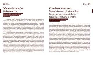 67Resumo66 Resumo
Oficina de relações
étnico-raciais
Elcidéa de Azevedo Rosa Ferreira, Janaina O. de Castro
Marco Antonio Lobato, Mirian Yaranda C. Santos
Paulo Henrique M. da Silva, Raquel S. Lima
Wagner José Leitão
	
	
	 O presente texto é parte da avaliação do curso Estudos Afro-Brasileiros e
Socioeducação desenvolvido pelo NEAB- Novo DEGASE, dentro do processo de
formação continuada dos servidores do Sistema Socioeducativo do estado do Rio
de Janeiro. Nos dias de hoje, presenciamos narrativas discriminatórias e vexatórias
relacionada aos afrodescendentes. Em muitos casos podemos destacar a maneira
como se referem aos negros, geralmente de forma pejorativa e discriminatória. Em
nosso entendimento, existem poucas discussões embasadas sobre a História da África
e suas contribuições para a formação do Brasil. Pretendemos efetivar reflexões que
colaborem para a desagregação desta ideologia que está posta e instituída desde o
período colonial.
	 A questão em debate entendemos ser de grande relevância pedagógica, pois traz
vários questionamentos sobre um assunto pouco discutido nos espaços educacionais
formais, não formais e informais. Nossa intenção é contribuir para o fortalecimento
da lei nº 10.639/2003 que marca historicamente e modifica a LDB 9694/1996 – Lei
de diretrizes e bases da educação nacional - ao incluir no currículo das escolas da
educação básica conteúdos sobre a História da África e da Cultura Afro-Brasileira.
A proposta desenvolvida pelo grupo é criar uma Oficina de relações etnicorraciais a ser
desenvolvida com os adolescentes cumprindo Medida Socioeducativa nas unidades
do Novo DEGASE, contando com a participação da equipe de profissionais das
respectivas unidades que atuarão na função de mediadores neste processo educativo
e interativo, respeitando as diversas opiniões que forem surgindo durante o encontro.
Como objetivo principal, proporemos discussões a respeito das questões etnicorraciais
numa perspectiva da prática socioeducativa. Consequentemente, abordaremos temas
pertinentes ao cotidiano dessa população. Violência, drogas, facções criminosas serão
entrecruzadas no processo educativo e de formação e orientação profissional, através
de produtos audiovisuais veiculados no cinema e na televisão.
O racismo nas artes:
Memórias e vivências sobre
histórias em quadrinhos,
televisão, cinema e teatro.
Antonio Aloisio Brochado, José Ricardo Gonçalves
Manoel de Sá P. Barros, Marcos dos S. Moraes
Mauro José dos Santos Costa
	
	
	 Este texto, desenvolvido de maneira colaborativa a partir de uma roda de
conversa, é o trabalho de conclusão do curso Estudos Afro-Brasileiros e Socioeducação,
realizado pelo NEAB-ND – Núcleo de Estudos Afro-brasileiros – Novo DEGASE,
Departamento Geral de Ações Socioeducativas, órgão responsável pelo cumprimento
dasMedidasSocioeducativasnoEstadodoRiodeJaneiro.Ocursofoirealizadodurante
os meses de outubro e novembro de 2015 na Escola de Gestão Socioeducativa Paulo
Freire. Após os encontros realizados no curso Estudos Afro-brasileiros e Socioeducação
percebemos que o preconceito assim como o racismo encontram-se presentes em
diversas áreas da sociedade atual. Decidimos, então, fazer uma busca da presença do
racismo e do preconceito racial nas artes de grande alcance de público. Escolhemos as
historias em quadrinhos, o cinema, a televisão e o teatro. Trazendo a memória para o
centro da análise, resgatamos em nossas lembranças personagens de formas artísticas
diferenciadas para tratar do tema do curso. Fizemos a reflexão a partir das nossas
trocas, em diálogo, pois tal foi a proposta do curso e as transformamos em texto. Não
há intenção em aprofundar tais questões e a estrutura da narrativa se fez como um
jorrodenossasmemóriasedenossasvivências.Nosnossosdiálogos,formatadosnesse
texto, constatamos que o negro, nas diversas formas artísticas apresentadas, na maior
parte das vezes, é tratado como subalterno e suas qualidades são invisibilizadas. Cabe
a todos nós cobrar a elaboração e a aplicação de ações afirmativas que visem oferecer
igualdade de oportunidades, bem como combate ao preconceito e ao racismo. As ações
afirmativas devem visar à equidade da população negra na sociedade, garantindo-lhe
acesso e oportunidades iguais às que tem a população branca.
 