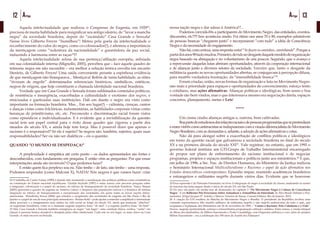 12 Artigo 13Artigo
	 Aquela intelectualidade que realizou o Congresso de Eugenia, em 192922
,
precisou de muita habilidade para resignificar seu antigo ideário, de “lavar a mancha
negra” da sociedade brasileira, depois do “escândalo” Casa Grande e Senzala!
Nesse livro Gilberto Freyre “humilhou”! Meteu pela goela da intelectualidade o
reconhecimento do valor do negro, como co-colonizador(!), e afirmou a importância
da mestiçagem como “redentora da nacionalidade” e garantidora da paz social,
induzindo à harmonia entre as raças23
!!!
	 Aquela intelectualidade zelosa de sua pertença/afiliação européia, asfixiada
em sua colonialidade interna (Mignollo, 2005), percebeu que – face àquele quadro de
teimosia negra em não sucumbir – era melhor a solução teórica envolta em encanto
literário, de Gilberto Freyre! Uma saída conveniente perante a espinhosa evidência
de que mestiçagem não branqueava... Mestiçava! Refém de tanta habilidade, as elites
“tiveram de engolir” determinados referenciais históricos, simbólicos, estéticos,
negros de origem, que hoje constituem a chamada identidade nacional brasileira.
	 Verdade que em Casa Grande e Senzala foram sublimados conteúdos políticos,
de resistência e insurgência, exacerbadas a culturalidade e exotismo dos negros, e
etnicizadas e guetizadas suas instituições. Dali em diante o negro era visto como
importante na formação brasileira. Mas... Em seu lugar(!) – culinária, crenças, cantos
e danças vistas como folclóricas, indumentárias, as habilidades corporais vistas como
heranças de primitivismo, etc, etc. Preconceito e discriminação racial foram vistos
como episódicos e individualizados. E é evidente que a invisibilização da questão
racial tem um papel central para o êxito desse quadro que vigorou a partir dos
meados do século XX, e ainda hoje tem força. Mas é possível dizer que apenas o
racismo é o responsável? Só ele é sujeito? Se negros são, também, sujeitos, quais suas
responsabilidades? Ser ou não ser dialéticos – eis a questão.
QUANDO “O MUNDO SE DESPEDAÇA!”
	 A perplexidade é simpática até certo ponto – os dados apresentados são fortes e
desconhecidos, com fundamento em pesquisa. E então vêm as perguntas: Por que essas
interpretações ainda são invisíveis? O que podemos fazer?
	 E então quem fica perplexo sou eu. Não tenho – de fato, não tenho – uma resposta.
Podemos responder (como Malcom X), NADA! Nós negros é que vamos fazer: criar
22 O trabalho de Carlos Vainer (1990) é demais útil, mostrando a racialização das políticas públicas como constitutivas
na construção do Estado nacional republicano. Giralda Seyferth (1997) é outra autora com preciosa pesquisa sobre
a imigração, colonização e o papel do racismo, no esforço de branqueamento da sociedade brasileira. Nancy Stepan
(2005) apresenta o quadro da eugenia na América Latina: o desprezo das populações nativas e a tentativa de intensa
imigração no esforço de branqueamento e europeização das sociedades, em quase todas as novas nações latino-
americanas. Wanderley Souza (2006) que estudou o surgimento das sociedades de eugenia em São Paulo e Rio de
Janeiro e o papel de um de seus principais animadores – Renato Kehl – pode ajudar a entender a amplitude e intensidade
desse processo e a imaginarmos seus efeitos na vida social ao longo do século XX, ainda que pretenda “absolver”
os eugenistas brasileiros, como se a chamada eugenia negativa fosse “do mal” e a eugenia positiva fosse “do bem”.
23 Sim, Casa Grande e Senzala também consignava ao negro “um lugar”: uma condição étnica, exótica, “outra” em
relação à persona branca desejável e desejada pelas elites intelectuais. Cada um no seu lugar: os mais claros na Casa
Grande, os mais escuros na Senzala.
nossa nação negra e dar adeus à América!?...
	 Podemos convidá-l@s a participarem do Movimento Negro, das entidades, eventos,
discussões, etc??!! Isso aconteceu muito. Foi ótimo nos anos 70 e 80, exemplos admiráveis
de pessoas brancas “chegarem junto” e incorporarem “com tudo” a idéia de Consciência
Negra e da necessidade do engajamento.
	 Não há, com certeza, uma resposta certa! “Se fazem os caminhos, caminhando”. Porque a
partirdosanos90tudomudou.Primeiro,devidoaodesgastedaquelemodelodeorganização
negra baseado na abnegação e no voluntarismo de uns poucos. Segundo, que o avanço e
a repercussão daquelas lutas abriram oportunidades, através da cooperação internacional
e de alianças junto a diversos setores da sociedade. Terceiro que, tanto o desgaste da
militância quanto as novas oportunidades abertas, se conjugavam à percepção difusa,
para muit@s verdadeira frustração, da “insensibilidade branca”24
.
	 Foram criadas, então, novas formas de organização e luta no Movimento Negro:
não mais a prioridade para espaços e oportunidades de convencimento, esforço lento
e cotidiano, mas ações afirmativas. Alianças políticas e ideológicas, bom senso e boa
vontade são bem vindos, mas o que interessava mesmo era negociação direta, espaços
concretos, planejamento, metas e Leis!
*****
	 Um cisma cindiu alianças antigas e, outrora, bem cultivadas.
	 Boapartedeestudiososdasrelaçõesraciaisedepessoasprogressistasquesepretendiam
e eram vist@s como antirracistas se indispuseram com a virada diferencialista do Movimento
Negro Brasileiro, com as demandas e, adiante, a adoção de ações afirmativas e cotas.
	 Não dá para alongar sobre a exacerbação de conflitos políticos e ideológicos
em torno da questão racial que galvanizou a sociedade brasileira no final do século
XX e na primeira década do século XXI25
. Vale registrar, no entanto, que em 1995 o
governo federal instituiu um GTI-Grupo de Trabalho Interministerial encarregado
de propor um plano de enfrentamento do racismo institucional e de negociar
programas, projetos e espaços institucionais e políticos junto aos ministérios.26
E que,
em julho de 1996, a Sec. Nac. de Direitos Humanos, do Ministério da Justiça realizou
o Seminário Internacional Multiculturalismo e Racismo: o papel da ação afirmativa nos
Estados democráticos contemporâneo. Episódio impar, reunindo acadêmicos brasileiros
e estrangeiros e militantes negr@s durante vários dias. Evidente que se houvesse
24 Essa expressão é de Florestan Fernandes, no livro A integração do negro à sociedade de classes, analisando as razões
do fracasso das lutas negras desde o início do século XX, em São Paulo.
25 Fiz isso, em parte, em minha tese de doutorado, no capítulo 2 “Do Movimento Negro à Cultura de Consciência
Negra”. E em Reflexões Pós-Freyreanas Sobre Armaduras e Armadilhas da Etnicidade. In Afro-Brasil: Debates e Pen-
samentos. (Orgs) Jacques D’ Adesky e Marcos Teixeira de Souza. Cassará Editora. Rio de Janeiro. 2015.
26 A criação do GTI resultou da Marcha do Movimento Negro a Brasília. O presidente da República recebeu uma
comissão representativa d@s muit@s milhares de militantes negr@s e não negr@s antirracistas de todo o país, que
ocuparam a Esplanada dos Ministérios em 20 de novembro de 1995 – “Contra o Racismo, Pela Cidadania e a Vida”.
Houve, naquela oportunidade, extensa e extraordinária programação cultural e artística. Entre outras, a versão integral
da Missa dos Quilombos, de Milton Nascimento e Pedro Casaldáliga, com Orquestra sinfônica e coro, alem do próprio
Milton Nascimento – era a celebração dos 300 anos de Zumbi dos Palmares!
 