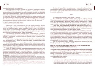 14 Artigo 15Artigo
resultados importantes tod@s saberiam...
	 Semelhantemente, o que terá resultado dos incontáveis momentos de debates
em universidades, e nos mais diferentes espaços políticos, sociais e culturais, sempre
opondo militantes negr@s e acadêmicos, ou personalidades de mídia, ou da política
institucional em todas as regiões? Ao final da década, este ímpeto de discussões foi se
atenuando, cada parte mais aferrada às suas convicções.
Ao longo desse período, na verdade, o que acontecia era um diálogo de surdos. E não
são pouc@s, mesmo no campo progressista, @s intelectuais renomad@s, personalida-
des influentes em diversos setores da sociedade, e até no seio da “gente comum”, que
se encastelaram no campo do anti-antirracismo, já que no Brasil não há racistas!
FAZER CAMINHOS, CAMINHANDO!
	 O Marx com o qual eu argumento no início de muitas exposições27
ajuda a
entender aquele pessoal. No mesmo livro, ele prefere e defende a radicalização de
setores do proletariado que se lançam loucamente contra o golpe, “que pretendiam
assaltar os céus”, do que a arrogância perplexa e inerte de várias das lideranças da
revolução de quatro anos antes. Ele diz que “a história não se faz como quer, mas sim
de acordo com as condições vigentes, legadas pelo passado”.
	 Como é útil esse argumento contra @s que se compraziam com a militância
negra enquanto não havia conquistado tal protagonismo e amealhado forças para
enfrentar a “coisa morna”, a discursividade, os rituais de debates e proposições sem
resultados práticos!
	 A nova postura e a pregação por cotas e ações afirmativas adotadas pela maior
parte da militância negra, à medida que avançavam os anos 90, passaram a ser vistas
como insensatas e sectárias.
	 Já era! Perdiam espaço entre aquela militância as idéias igualitaristas, antes quase
absolutas,quesevoltavamparaasociedade,buscandoreconhecimentodaimportânciade
“nossos problemas” e lutas, e que pretendiam “somar com o conjunto das lutas sociais”!28
E ganha força a pugna diferencialista.
	 Porque aos poucos a percepção dominante entre a militância negra era de que
“estávamos por conta própria”. Concessões de espaços demarcados e insinuações de
alianças era o melhor a fazer para importantes segmentos intelectuais e políticos –
docemente constrangidos cediam ao “politicamente correto”. Havia muito mais “jogo
de cena” do que esforços sinceros de aprofundar discussões e compartilhar a construção
de estratégias e ações para efetivo enfrentamento da questão racial.
27 A questão das cotas para negros na educação caiu sobre a opinião pública brasileira como “um raio em céu azul”
(daí o título desse texto!). Esta célebre metáfora de Marx no livro O Dezoito Brumário de Luíz Napoleão, se refere a uma
“tragédia” política – um golpe de Estado – que surpreendeu e paralisou a esquerda revolucionária francesa, em 1852.
Tornou-se um alerta aos analistas de que é necessário iluminar o fundo dos processos políticos, sociais e culturais, onde
germinam os elementos que surpreenderão os incautos e desavisados.
28 “É missão do Movimento Negro construir uma identidade política que considere as questões de gênero, raça, e classe
e seja capaz de ampliar a luta contra o racismo na perspectiva de contribuir para a transformação da sociedade”. Em
Traçando Diretrizes: Relatório do 1° Seminário de Planejamento Estratégico da Coordenação Nacional de Entidades
Negras-Aracajú. SE. 4-8 de Maio de 1994. Pg. 19
	 Lembrando aquele Marx vale afirmar que a maioria da militância negra e
antirracista fez o melhor possível naquelas condições: “Foi do jeito que deu prá ser”. Vale
para analistas e para agentes antirracistas: seria muito mais fácil lutar, se se soubesse,
de antemão, qual é a boa!
*****
	 Se “o mundo se despedaça”, outro mundo é possível!
	 Se a República foi inaugurada com dois campos de poder, ao longo do século
XX e até agora muita coisa mudou no interior de cada um deles. De um lado e de
outro, há segmentos que já perceberam pontos comuns e possibilidades, e mesmo
necessidade, de diálogos. No interesse do aprimoramento das instituições e da vida
social, precisam se encontrar,e não apenas para reiterar as verdades que “estão aí”.
	 - Para os/as mais progressistas do campo de poder racial (menos incautos e
desavisados em relação à questão racial), digo que os argumentos apresentados acima
constituem um esforço de pensar adiante, história e contexto “com óculos brasileiros”
(outra preciosa metáfora utilizada por Marx naquela análise).
	 Lacunas e incompletudes na teoria social, demais eurocêntrica e aferrada à
orientação dos clássicos, dificultam leituras e teorizações, mais consistentes sobre
o que aconteceu, para traçar perspectivas, estratégias e ações capazes de enfrentar
com mais êxito o racismo, as desigualdades raciais, e conjunturas adversas como a de
2016. Desigualdades raciais, no Brasil, fundamentam e naturalizam as desigualdades
sociais, favorecem a “margem de manobra” e a legitimação de espaços de poder,
dificultando a produção de novas consciências sociais, capazes de enfrentar com êxito
a complexidade dos novos tempos e desafios.
	 Que tal construirmos espaços públicos de discussão da questão racial, como
fator de reprodução das desigualdades sociais?
PARA O LADO DE CÁ, OS/AS QUE SE SENTEM SEGURAS(OS) EM POSIÇÕES
CONQUISTADAS: NÃO, MANTER COMO ESTAVA
-Paraoladodecá,os-asmilitantesquesesentemseguros-asemposiçõesconquistadas
	 Esse é o máximo que pode o Movimento Negro e o anti-racismo no Brasil? A
institucionalização da luta contra o racismo, ações afirmativas e cotas, conquistas de
espaços e da enunciação política: será esse o fim da linha?
	 Parece que somos chamados a ir em frente: mais força, mais conquistas, mais
responsabilidades, mais desafios.
	 Em texto recente eu digo:
É um equívoco pensar no Movimento Negro Brasileiro apenas como resposta ao racismo.
Queira ou não, saiba ou não, a militância negra não cuida mais apenas de si e dos seus – Tudo
é seu! A questão racial está no cerne do sistema de poder e de valores e refina a reprodução do
abismo de desigualdades sociais. Ao rasgar esse véu o Movimento Negro chamou para si a
 