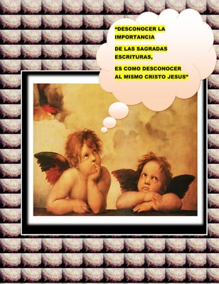 “DESCONOCER LA
IMPORTANCIA
DE LAS SAGRADAS
ESCRITURAS,
ES COMO DESCONOCER
AL MISMO CRISTO JESUS”
 