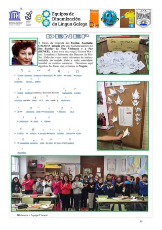 A través da proposta das Escolas Asociadas
UNESCO galegas este ano homenaxeamos no
Día Escolar da Non Violencia e a Paz
(DENEP), a escritora marroquí, Fátima Mer-
nisi. Loitadora e defensora dos Dereitos da Mu-
ller. Unha das voces máis relevantes da intelec-
tualidade do mundo árabe e unha autoridade
mundial en estudos coránicos. Deixamos aquí
algunhas das frases que recitamos en Yogote.
Biblioteca e Equipo Unesco
PAZ
12
12
 