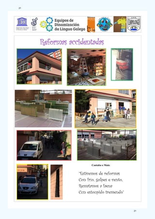 “Estivemos de reformas
Con frío, golpes e vento,
Rematamos a faena
Cun estoupido tremendo”
Cantaba o Maio:
21
21
 