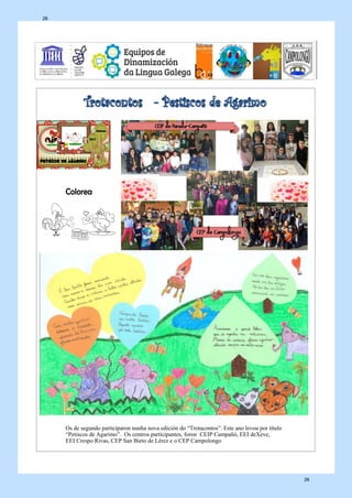 Os de segundo participaron nunha nova edición do “Trotacontos”. Este ano levou por título
“Petiscos de Agarimo”. Os centros participantes, foron CEIP Campañó, EEI deXeve,
EEI Crespo Rivas, CEP San Bieto de Lérez e o CEP Campolongo
26
26
 