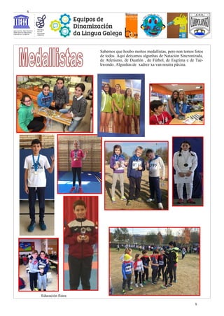 Sabemos que houbo moitos medallistas, pero non temos fotos
de todos. Aquí deixamos algunhas de Natación Sincronizada,
de Atletismo, de Duatlón , de Fútbol, de Esgrima e de Tae-
kwondo. Algunhas de xadrez xa van noutra páxina.
Educación física
5
5
 