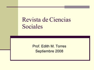 Revista de Ciencias Sociales Prof. Edith M. Torres Septiembre 2008 
