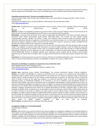 varones, a estas dos variables predictivas se le añadió la edad (34% de la varianza explicada). En resumen, el funcionamiento sexual en
personas mayores está condicionado, en parte, por la asertividad sexual y por las actitudes sexuales hacia las fantasías sexuales.


Propiedades psicométricas de la “encuesta de sexualidad femenina CPA
Navarro-Cremades, Felipe. Tirado González, Sonia. Rodríguez-Marín, Jesús. Orozco Beltrán, Domingo. Gil Guillén , Vicente. Van-der-
Hofstadt, Román.
Departamento de Medicina Clínica. Facultad de Medicina. UMH.Campus de San Juan (Alicante). España.
Email: felipe.navarro@umh.es

Palabras clave: sexualidad femenina, encuesta, psicometría, estructura interna, índices de ajuste, fiabilidad, índices de discriminación
de                   los                ítems,estructura                   factorial,                consistencia                interna
Resumen:
Objetivos: Establecer las propiedades psicométricas (estructura interna, índices de ajuste, fiabilidad, índices de discriminación de los
ítems, etc) de la “Encuesta de Sexualidad Femenina CPA” para su uso en población femenina española.
Metodología: La encuesta consta de 34 ítems, de los cuales 12 recogen datos sociodemográficos y de interés, como edad, estado civil,
orientación sexual, método anticonceptivo, pareja estable, enfermedad propia y de la pareja. Los ítems restantes evalúan
comportamientos sexuales, referidos a los últimos 3 meses, como apetencia sexual; frecuencia, grado de excitación, grado de
satisfacción obtenida y obtención de orgasmos con masturbación y con relaciones sexuales con y sin coito (penetración); medios de
obtención de orgasmos, aspectos a cambiar, frecuencia con que rehúsa tener relaciones, reacción de la pareja, comodidad al estar
desnuda ante la pareja, satisfacción de su pareja en sus relaciones sexuales.
Resultados: Se administró la encuesta a 492 mujeres de 19 a 34 años (20,72,4), 92% solteras, 97% heterosexuales y 66% con pareja
estable. Para establecer la estructura interna del instrumento se recurrió al análisis factorial a través de modelos de ecuaciones
estructurales. La estimación de los modelos se llevó a cabo con el programa AMOS, versión 18.0. Se probó un modelo de 4 factores:
Masturbación, Relaciones sin coito, Relaciones con coito y Disfunciones. Los índices de ajuste fueron buenos: Chi-cuadrado=409;
p=0,00; RMSEA=0,08; GFI=0,91. La fiabilidad, evaluada como consistencia interna mediante Alfa de Cronbach, alcanzó valores
adecuados para los factores (0,93; 0,79; 0,86; y 0,62). Los índices de discriminación de los ítems fueron buenos, oscilando entre 0,36 y
0,91.
Conclusiones: El cuestionario presenta una estructura factorial coherente con los objetivos planteados y tiene una buena consistencia
interna. Se precisan más estudios para confirmar sus propiedades y establecer otras, como su validez criterial.


Evaluación neurofisiológica en pacientes con eyaculación precoz sin disfunción eréctil.
Morais Delgado, Manuel. Puentes Rodríguez, Yamira.
Centro Nacional de Educacion Sexual (CENESEX). Ciudad de La Habana. Cuba.
Email: yamira@infomed.sld.cu

Palabras clave: eyaculación precoz, estudios neurofisiológicos, vías nerviosas autonómicas pélvicas, conducta terapéutica.
Resumen: Los estudios neurofisiológicos en sujetos con eyaculación precoz son escasos y en la mayoría de las oportunidades no
concluyentes sobre un patrón común que pueda identificar a las personas con este trastorno. El siguiente trabajo se plantea como
objetivo valorar el estado funcional de las vías nerviosas somato autonómicas en pacientes con eyaculación precoz sin disfunción
eréctil. El estudio se realiza con 181 sujetos que acudieron a la consulta de disfunción sexual. 21 de ellos con el diagnostico de
eyaculación precoz, no manifestando problemas en sus erecciones 11 los que se clasificaron como Eyaculadores Precoces sin
Disfunción Eréctil (EPSDE), estos casos se seleccionaron para su investigación neurofisiológica. La edad promedio fue de 37 años y no
aportaron antecedentes patológicos de importancia. Fueron estudiados en el Laboratorio de Neurofisiología para las Disfunciones del
Suelo Pélvico por los métodos clásicos del Reflejo Bulbocavernoso (RBCp) y Potenciales Evocados Somatosensoriales (PESSp) de nervios
pudendos y erigentes (autonómicos) estos últimos por el método desarrollado por Del Peso y Paolinelli (1991). Los datos fueron
analizados por ANOVA simple. Se observó que en los eyaculadores precoces sin disfunción eréctil los RBCp y PESSp estaban dentro de
los valores normales no así cuando se analizaron los valores para los nervios erigentes donde 5 pacientes presentaron valores
patológicos en los RBCe y PESSe con diferencias significativas (p<0.001) respecto al grupo con valores normales. Como conclusión, y a
pesar del tamaño de la población estudiada, creemos que exista un compromiso de las vías nerviosas autonómicas pélvicas expresado
por la evaluación de la conducción del estímulo eléctrico por los nervios erigentes en algunos pacientes con eyaculación precoz sin
disfunción eréctil lo que permitiría plantear la probable individualidad y etiología del trastorno permitiendo desde el punto de vista
clínico     evaluar     la     posible     conducta      terapéutica     a      seguir     en     estos     casos    en     particular
Áreas temáticas: Investigación básica en sexología, Disfunciones sexuales.


Investigación Sexológica en la Universidad Española
Fernández Agis, Inmaculada
España
Resumen: Hasta el fechas muy recientes la presencia de la docencia reglada y la investigación sexológica en la Universidad Española ha
sido marginal, la razón probablemente sea la escasa presencia de sexólogos en la academia y en los casos en los que han existido han
conseguido introducir alguna asignatura en Títulos de Psicología y Medicina, pero sin la posibilidad de formar a alumnos en enseñanza
reglada en sexología y esa misma dificultad ha conllevado a la ausencia de programas de doctorado específicos, por lo que los grupos
de investigación en sexología, aunque de alto nivel, han sido hasta ahora también escasos.


                                        Desexologia.com | Revista De Sexología 2011                                                  40
 