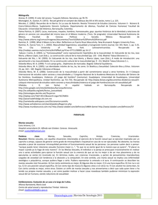 Bibliografía
Arenas, R. (1999). El color del verano. Tusquets Editores. Barcelona. pp 78-79.
Montaiglon, A.; Gaston, R. (1872). Recueli général et comptet des fabtiaux des XIII et XIV siecles, tomo 1, p. 225.
Morales, C. (2002). Recuerdos de mi Barrio. En La casa de Asterión. Revista Trimestral de Estudios Literarios. Volumen II - Número 8.
Enero-Febrero-Marzo. Suplemento literario Caribanía. Departamento de idiomas, Facultad de Ciencias Humanas/ Facultad de
Educación. Universidad del Atlántico, Barranquilla, Colombia.
Palma Patricio, A. (2007). Locas, maricones, mayates, hombres, homosexuales, gays: apuntes históricos de la identidad y relaciones de
género en varones con sexualidad del mismo sexo en el México moderno. (Tesis. De pregrado). Universidad Nacional Autónoma de
México,          Facultad         de        Ciencias       Políticas      y        Sociales.         México.        Recuperado      de
http://www.aldarte.org/comun/imagenes/documentos/Tesis%20Adrian%20Palma%20Patricio.pdf
Ramírez, R. (1999). What it Means to be a Man: Reflections on Puerto Rican Masculinity. New Brunswick: Rutgers University Press.
Ramírez, R.; García Toro, V. I., (2002). Masculinidad hegemónica, sexualidad y transgresión Centro Journal, Vol. XIV, Núm. 1, pp. 5-25.
The           City         University          of        New          York.         Latinoamericanistas.           Recuperado       de
http://redalyc.uaemex.mx/src/inicio/ArtPdfRed.jsp?iCve=37711290001 pp 16-17
 Sabuco i Canto, A. (2003). La “homosexualidad” como representación hiperbólica de la masculinidad. En Valcuende de los ríos, Jose
María, y Blanco López, Juan (Eds.), La construcción cultural de la masculinidad (pp. 135 - 154). Madrid: Talasa Ediciones S. L.
Valcuente del Río, J. M. (2003). En Valcuende de los ríos, Jose María, y Blanco López, Juan (Eds.), A modo de introducción: una
aproximación a las masculinidades. En La construcción cultural de la masculinidad (pp. 9 - 21). Madrid: Talasa Ediciones S. L.
Velandia Mora, M. A. (1999). Y si el cuerpo grita… Dejémonos de maricadas. Bogotá: Editorial Equiláteros.
Velandia Mora, M. A. (2005). Las identidades móviles de los, las, les seres. En Bioética y Sexualidad. Colección Bios y Ethos. Volumen
23, pp. 163 – 182. Bogotá: Ediciones el Bosque.
Velandia Mora, M. A. (2006). Construcción de la masculinidad a partir del sometimiento sexual a otros hombres. En II Coloquio
Internacional de estudios sobre varones y masculinidades y I Congreso Nacional de la Academia Mexicana de Estudios del Género de
los Hombres, Guadalajara. Violencia: ¿El juego del hombre? (memorias). Guadalajara: Universidad de Guadalajara, Universidad
Autónoma Metropolitana, Unidad Xochimilco. pp 721-733. Recuperado de http://www.disisex.org/documentos-disidencia-sexual/ii-
coloquio-internacional-de-estudios-sobre-varones-y-masculinidades/violencia-el-juego-del-hombre/seccion-xiii-sexualidad.pdf
Villalobo,       J.     D.       (sin     fecha).     El      español       hablado      en        Barranquilla.     Recuperado     de
http://sites.google.com/site/jdvillalobos/barranquillerismos
http://es.wikipedia.org/wiki/Activo_(sexualidad)
http://etimologias.dechile.net/?bujarron
http://elplop.com/?def=30115&search=cigarr%C3%B3n
http://pozaricadehidalgo.olx.com.mx
http://varielandia.wikispaces.com/Diccionario+costeño
http://www.asihablamos.com/word/palabra/Bugarron.php
http://www.mundoanuncio.com.mx/ http://www.tubabel.com/definicion/14804-damier http://www.tubabel.com/definicion/57


                                                               PARAFILIAS


Manías sexuales
Cotiz Artierez, C.A.
Hospital universitario Dr. Alfredo van Grieken. Caracas. Venezuela.
Email: ccotiz29@hotmail.com

Palabras          clave:          Manias,           Sexuales,         Capricho,           Antojo,           Creencias,         Irracionales.
Resumen: Manías sexuales, son aquellas situaciones relacionadas al ejercicio de la función sexual que se ejecutan inspiradas por un
capricho o antojo, capaces de generar cierto grado de intranquilidad o inquietud en caso de no ser ejecutadas. No obstante, las manías
sexuales a pesar de ocasionar intranquilidad permiten el funcionamiento sexual de las personas. Las personas suelen decir o pensar:
“aunque puedo tener relaciones sexuales funciono mejor si…”, “Es que no se siente igual de la manera que yo quiero”, “El placer es
mayor cuando yo lo hago de esta manera”. En las Manías Sexuales, el individuo o la pareja se preocupan irracionalmente en realizar
una o varias actividades para ejercer la función sexual con la creencia de que así les ira mejor o de ser mas placenteros y de no
ejecutarlas se siente (n) incomodo (a). En términos reales, son creencias irracionales, y parten de pensamientos improductivos
cargados de ansiedad con tendencia a la obsesión y la compulsión. En este sentido, una manía sexual no implica una enfermedad
sexológica o psiquiátrica, aunque pudiera llegar a serlo. Pudiera representar la antesala o el aura. A continuación se describen las
manías sexuales más frecuentes: A) Con cierta vestimenta es mejor, B) Algunos días es mejor, C) A una hora específica: D) Con luz o sin
luz, C) En una posición sexual específica, D) Con cierto tipo de música E) Algunos sitios si en otros no. F) Con alcohol me siento bien, G)
Con cierta comida es mejor, entre otras. Existen un sinfín de manías sexuales y nos atreveríamos a decir que cada quien tiene o ha
tenido sus propias manías sexuales, y así como pueden motivar a hacer cosas novedosas también pudieran minimizan la expresión
sexual del ser humano, siendo reductores de sexualidad.


Exhibicionismo. Evolución de un caso a lo largo de 5 años.
Alfonso Bartolomé, María José
Centro de salud sexual y reproductiva Trinitat. Valencia.
Email: mjalfonso836j@cv.gva.es

                                         Desexologia.com | Revista De Sexología 2011                                                    53
 