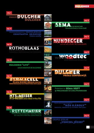 DULGHER 
www.dulgher.ro 
pag. 10 
pag. 15 
pag. 16 
pag. 30 
pag. 4 
pag. 20 
pag. 24 
pag. 28 
pag. 42 
pag. 49 
pag. 34 
pag. 38 
pag. 36 
pag. 44 
3 
 