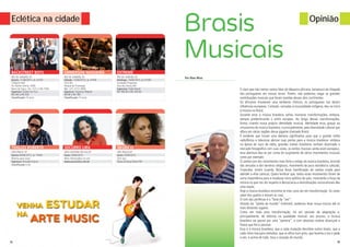 34 35
Eclética na cidade
BACKSTREET BOYS
RIO DE JANEIRO, RJ
Quinta, 11/06/2015, às 21h30
Citibank Hall
Av. Ayrton Senna, 3000
Barra da Tijuca. Tel.: (21) 2156-7300
Ingressos: Tickets for Fun:
R$ 240 a R$ 550
Classificação 14 anos
THALLES ROBERTO
SÃO PAULO, SP
Quinta,04/06/2015, às 17h00
Marcha para Jesus
Ingressos: Entrada Franca
Classificação Livre
EMMERSON NOGUEIRA
RIO DE JANEIRO, RJ
Sábado, 13/06/2015, às 21h00
Vivo Rio
Parque do Flamengo
Tel.: (21) 2272-2900
Ingressos: Ingresso Rápido:
R$ 80 a R$ 180
Classificação 15 anos
SOCORRO LIRA
SÃO CAETANO DO SUL,SP
Sexta,19/06/2015
Mais informações no site
www.socorrolira.com.br
EXTREME
RIO DE JANEIRO, RJ
Domingo, 14/06/2015, às 21h00
Fundição Progresso
Rua dos Arcos,240
Ingressos: Ticket Brasil
R$ 180,00 a R$ 300,00
NEGRA LI
SÃO PAULO,SP
Sexta,19/06/2015
Tom Jazz
Show da Nova Brasil FM
Opinião
É claro que não iremos vamos falar da diáspora africana, tampouco da chegada
dos portugueses em nossas terras. Porém, não podemos negar as grandes
contribuições musicais que foram trazidas desses dois continentes.
Os africanos trouxeram seus tambores rítmicos, os portugueses nos deram
influências europeias. Contudo, somadas à musicalidade indígena, deu-se início
à música no Brasil.
Durante anos a música brasileira sofreu inúmeras transformações, embora,
sempre predominando o estilo europeu. Ao longo dessas transformações,
fomos criando nossa própria identidade musical, identidade essa, graças ao
virtuosismo do músico brasileiro, e principalmente, pela diversidade cultural que
aflora em várias regiões desse gigante chamado Brasil.
É evidente que houve uma demora significativa para que a grande mídia
radiofônica e televisiva abrisse suas portas para a música brasileira- embora
na época do ouro de rádio, grandes nomes brasileiros tenham dominado o
mercado fonográfico com suas vozes, os estilos musicais ainda eram europeus-
essa abertura deu-se por conta do surgimento de vários movimentos musicais
como por exemplo:
O samba (um dos movimentos mais forte e antigo da música brasileira, oriundo
das senzalas e dos terreiros religiosos, movimento de pura resistência cultural),
Tropicália, Jovem Guarda, Bossa Nova (ramificação do samba criada para
atender a elite carioca). Quero lembrar que, todos esses movimentos foram de
suma importância para a mudança sócio-política do país, mostrando a força da
música no que nos diz respeito à democracia a reivindicações socioculturais deu
uma nação.
Hoje a música brasileira encontra-se mais uma vez em transformação. As vozes
saem dos guetos e tomam as ruas.
O som das periferias é a “bola da “vez”.
Através da “janela do mundo” (internet), podemos levar nossa música até os
mais distantes lugares.
Como em toda essa transformação, há um período de adaptação e,
principalmente, de reforma na qualidade musical, aos poucos, a música
brasileira vai passar por uma “peneira”, e com absoluta certeza alcançará a
fineza que lhe é peculiar.
Essa é a música brasileira, que a cada mutação descobre outros brasís, que a
cada ritmo transpira melodias, que se afina num grito, que levanta a voz e pede
a vez, e acima de tudo, toca o coração do mundo.
Por Nino Miau
Brasis
Musicais
 