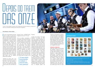 8 9
Ésó ouvir o nome Demônios da Garoa
para vir à cabeça: um grupo que só
canta as músicas do tempo da vovó,
afinal, são sete décadas de história.
No entanto,assim como o planeta gira
constantemente, o mundo da música
não para. E com os Demônios não é
diferente. Gerações surgiram, LPs
deram adeus às vitrolas - boas vindas
aos CDs, DVDs, MP3 players – e o
conjunto musical de nome provocativo
continuou sua sina de tocar a trilha
sonora da vida de muita gente, sempre
com uma técnica vocal que surpreende
até os que não entendem muito sobre
música. Nesse instante, talvez, você
questione: quem são os Demônios da
Garoa em 2015? Quanto à resposta,
nada melhor que um autêntico
demônio para esclarecer.
“Demônios da Garoa, hoje, é um
grupo que continua sendo a cara de
São Paulo. E sem falsa modéstia, o
melhor grupo de samba da cidade.
Para nós, é um orgulho muito grande
estarmos ainda nessa caminhada tão
longa de 72 anos”, diz Wilder Paraízo,
integrante há mais de “30” anos.
Com um público conservador já
consolidado, a arte desses paulistanos
consegue também cativar a geração
da nova era graças ao som da bateria
e outros instrumentos acústicos que,
antes, não eram parte integrante
das apresentações. “São recursos
novos para o estilo dos Demônios,
claro, porém, o que impressiona é a
capacidade de inovar e, ao mesmo
tempo, ser tradicional. São poucos
os mestres que conseguem essa
artimanha”, afirma o produtor musical
Fernando Pinheiro, responsável pelas
gravações dos discos, que são feitos
em estúdio próprio do grupo na Vila
Prudente.
O álbum mais recente, “Um Samba
Diferente”, foi lançado em 2014,
mas, como o público é saudosista, em
cada apresentação sobra espaço para
músicas antigas, as que marcaram a
carreira do grupo, além das inéditas e
regravações de grandes nomes, como
Noel Rosa. Já essa conversa de que
Demônios da Garoa é apenas moda de
paulistano não existe para eles. Do sul
ao nordeste do país são muitos os que
apreciam esse trabalho. “No nordeste,
por exemplo, como é difícil irmos
lá, quando chegamos, a recepção é
enorme e eles não se prendem apenas
às canções mais famosas como,
Samba do Arnesto” “Trem das Onze”
e “Saudosa Maloca, e sim, pedem
músicas que não são tão conhecidas.
É uma prova de que lá somos fortes”,
afirma Ricardo Cassimiro Rosa,
integrante que representa a terceira
geração do grupo. Fora do Brasil, ainda
é necessário trilhar um longo caminho,
pois, os chamados gringos não
Depoisdotrem
Como um dos grupos musicais mais tradicionais do país conserva o sucesso em
meio às constantes mudanças do mercado fonográfico
Silvia Mendonça e Vinícius Galdino
das onze
conhecem ou acompanham a trajetória
– fato previsível. Mas, no que depender
do grupo paulistano, essa evidência
está com os dias contados. “Visitamos
alguns países da América Latina, como
Chile e Argentina, mas nossa vontade
mesmo é fazer uma turnê pela Europa –
não custa sonhar, não é? (risos)”, conta
Cassimiro, apelidado de Ricardinho por
ser o integrante mais jovem.
TRADIÇÃO X MERCADO
Sérgio Rosa, também da velha guarda
dos Demônios, ressalta que com a
morte do maior compositor do grupo,
em 1982, Adoniran Barbosa, a música
brasileirae o grupo perderam um
grande nome. “Os Demônios tiveram
que sobreviver, gravar coisas novas,
arranjar compositores novos. Mas isso
não impediu o grupo de continuar
com o sucesso e ganhar discos de
ouro e platina. E olha que ganhar um
disco de platina hoje já não é como
antigamente. Antes, esse mérito era
muito mais honroso, não só pelo título,
mas também pelo número de cópias
“O novo cenário
musical perdeu
a tradição. A
músicaé muito
mais comercial.”
FOTO:Vinícius Galdino
Início do Grupo do Luar (primeiro nome adotado pelos Demônios): 1942.
Demônios da Garoa: nome usado a partir de 1943.
O Estilo Gaiato: 1953.
A Parceria com Adoniran Barbosa: Começa em 1951.
1994: entraram para o Guinnes Book -Livro dos Recordes Brasileiro, como o
“Conjunto Vocal Mais Antigo do Brasil em Atividade” e com o maior tempo
de atividade.
RECORDAR É VIVER
 