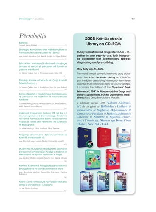 73 
Përmbajtje / Contains 
Editorial 
Docent. Viron Xhillari ....................................................... 5 
Strategjia Kombëtare dhe Ndërkombëtare e 
Farmaceutikës drejt Kujdesit te i Sëmuri 
Mgs. Arian Jaupllari, Prof. Besnik Jucja, Dr. Vigan Saliasi 
....................................................................................... 6 
Përcaktimi i metaleve të rënda në disa droga 
bimore të vendit që përdoren në formën e 
çajrave mjekësorë 
Dr. Vilma Toska, Prof. Dr. Pranvera Lazo, Ilda Prifti 
..................................................................................... 11 
Përbërja Kimike e Esencës së Çajit të Malit 
Sideritis Syriaca L 
Dr. Sazan Çeliku, Prof. Dr. Koste Koci, Prof. Dr. Uran Asllani 
..................................................................................... 19 
Kosto-efikasiteti i disa barnave betabllokuese 
të përdorur në mjekimin e insuficiencës 
kardiake 
Dr. Mirela Miraçi, Prof.as. Mimoza Lezha, Dr. Artan Deliana, 
Indrit Temali, 
Linda Matua 
..................................................................................... 24 
Imikimod (Imiquimod, Aldara) 5% një Bar i ri 
Imunorregullues në Dermatologji. Përdorimi 
në Formë Farmaceutike-Krem, në një rast me 
Alopecia Totalis dhe Përshkrimi i të Dhënave 
të Bibliografi së 
Dr. Mikel Nakuçi, Kliton Kostaqi, Yllka Themeli 
..................................................................................... 37 
Përgatitja dhe Studimi i Qëndrueshmërisë së 
Kolirit të Vorikonazolit 1% 
Mgs. Ela Hoti, Mgs. Ledjan Malaj, Vincenzo Moretti 
..................................................................................... 43 
Studim mbi Mundësinë e Realizimit të Sistemeve 
për Çlirimin e Proteinave: Analizë e Ndikimit të 
Mekanizmit të Bymimit në Profilin e Tretjes 
Mgs. Ledjan Malaj, Zehadin Gashi, Prof. Gjergji Minga 
..................................................................................... 50 
Kremrat Kozmetikë, Përzgjedhja dhe Ndikimi i 
Emulgatorëve në Qëndrueshmërinë e tyre 
Mgs. Brunilda Myftari, Desantila Pervana, Feriha 
Ballanca 
..................................................................................... 58 
Arsimi i Lartë Farmaceutik në Vendin tonë dhe 
arritja e Standarteve Europiane 
Dr. Shk. Linda Pustina 
..................................................................................... 67 
2008 PDR® Electronic 
Library on CD-ROM 
Today’s most trusted drug references - to-gether 
in one easy-to-use, fully integrat-ed 
database that dramatically speeds 
diagnosing and prescribing. 
Stay fully up-to-date. 
The world’s most powerful eletronic drug data-base. 
The PDR® Electronic Library on CD-ROM 
puts the latest prescribing information from three 
essential PDR references right at your fingertips. 
It contains the full text of the Physicians’ Desk 
Reference®, PDR® for Nonprescription Drugs and 
Dietary Supplements, PDR for Ophthalmic Medi-cines 
plus a Drug Interactions Module. 
I nderuar lexues, këtë “Librari Elektroni-ke”, 
do ta gjeni në Bibliotekën e Urdhërit të 
Farmacistëve të Shqipërisë, Departamentit të 
Farmacisë të Fakultetit të Mjekësisë, Bibliotekës 
Shkencore të Fakultetit të Mjekësisë-Univer-siteti 
i Tiranës, etj.. Dhuruar nga Docent Viron 
Xhillari, New York - USA. 
Përmbajtja 
 