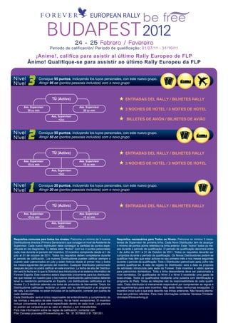 EUROPEAN RALLY

                            BUDAPEST 2012            24 - 25 Febrero / Fevereiro
                               Periodo de calificación/ Período de qualiﬁcação: 01/07/11 - 31/10/11

               ¡Animo!, califica para asistir al último Rally Europeo de FLP
            Ânimo! Qualifique-se para assistir ao último Rally Europeu da FLP


Nivel
Nível       3        Consigue 95 puntos, incluyendo los tuyos personales, con este nuevo grupo.
                     Atingir 95 cc (pontos pessoais incluídos) com o novo grupo



                                 TÚ (Activo)                                                   ENTRADAS DEL RALLY / BILHETES RALLY
        Ass. Supervisor                                  Ass. Supervisor
          30 cc min                                        30 cc min                           3 NOCHES DE HOTEL / 3 NOITES DE HOTEL
                                 Ass, Supervisor
                                      +2cc                                                      BILLETES DE AVIÓN / BILHETES DE AVIÃO


Nivel
Nível       2        Consigue 50 puntos, incluyendo los tuyos personales, con este nuevo grupo.
                     Atingir 50 cc (pontos pessoais incluídos) com o novo grupo



                                 TÚ (Activo)                                                   ENTRADAS DEL RALLY / BILHETES RALLY
        Ass. Supervisor                                  Ass. Supervisor
          15 cc min                                        15 cc min                           3 NOCHES DE HOTEL / 3 NOITES DE HOTEL
                                 Ass, Supervisor
                                      +2cc



Nivel
Nível        1       Consigue 20 puntos, incluyendo los tuyos personales, con este nuevo grupo.
                     Atingir 20 cc (pontos pessoais incluídos) com o novo grupo



                                 TÚ (Activo)                                                   ENTRADAS DEL RALLY / BILHETES RALLY
        Ass. Supervisor                                  Ass. Supervisor
          +2 cc min                                        +2 cc min

                                 Ass, Supervisor
                                      +2cc



Requisitos comunes para todos los niveles: Patrocina un mínimo de 3 nuevos              Requisitos necessários para Todos os Níveis: Patrocine no mínimo 3 Assis-
Distribuidores directos (Primera Generación) que consigan el nivel de Asistente de      tentes de Supervisor de primeira linha. Cada Novo Distribuidor tem de alcançar
Supervisor. Cada nuevo distribuidor debe conseguir la cantidad de puntos espe-          o mínimo de pontos acima referidos na linha anterior. Estar “Activo” todos os me-
ciﬁcada en los diagramas. Tú debes estar “Activo” (con tus 4 puntos personales)         ses durante o período de qualiﬁcação. O período de qualiﬁcação decorrerá entre
cada mes durante el periodo del incentivo. El incentivo comprende desde el 1 de         1 de Julho de 2011 e 31 de Outubro de 2011. Todos os requisitos deverão ser
julio al 31 de octubre de 2011. Todos los requisitos deben completarse durante          cumpridos durante o período de qualiﬁcação. Os Novos Distribuidores podem-se
el periodo de caliﬁcación. Los nuevos Distribuidores pueden caliﬁcar siempre y          qualiﬁcar mas têm que estar activos no seu primeiro mês e nos meses seguintes
cuando sean patrocinados en julio y estén Activos desde el primer mes y todos           durante o período de qualiﬁcação. Todo o Distribuidor patrocinado após Julho não
los meses siguientes del periodo del incentivo. Cualquier Distribuidor patrocinado      poderá qualiﬁcar-se. A data de registo do Distribuidor será a data da proposta
después de julio no podrá caliﬁcar en este incentivo. La fecha de alta del Distribui-   de admissão introduzida pela sede da Forever. Este incentivo é válido apenas
dor será la fecha en la que la Solicitud sea introducida en el sistema informático de   para patrocínios domésticos. Toda a linha descendente deve ser patrocinada a
Forever España. Este incentivo estará disponible únicamente para los distribuido-       nível doméstico. Os qualiﬁcados do Nível 2 e Nível 3 receberão uma pasta de
res que residan en nuestro país y los nuevos distribuidores patrocinados deberán        boas-vindas. Todos os qualiﬁcados receberão uma pulseira com identiﬁcação e
tener su residencia permanente en España. Los distribuidores caliﬁcados en los          programa do Rally. Todas as refeições são da responsabilidade de cada qualiﬁ-
niveles 2 y 3 recibirán además una bolsa de productos de bienvenida. Todos los          cado. Cada distribuidor é inteiramente responsável por compreender as regras e
Distribuidores caliﬁcados recibirán un pase con su identiﬁcación y el programa          os requerimentos para este incentivo. Não serão feitas nenhumas excepções. O
del rally. Las comidas no están incluidas en la caliﬁcación, correrán por cuenta de     incentivo inclui tudo o que está descrito nas linhas anteriores. Não haverá alterna-
cada distribuidor.                                                                      tivas aos prémios referidos. Para mais informações contactar Vanessa Trindade:
Cada Distribuidor será el único responsable del entendimiento y cumplimiento de         vtrindade@foreverliving.pt
las normas y requisitos de este incentivo. No se harán excepciones. El incentivo
incluye únicamente lo que viene especiﬁcado dentro de cada nivel. Los premios
no podrán ser canjeados por su valor en efectivo y son intransferibles.
Para más información sobre las reglas de caliﬁcación, contactar con:
Pilar Canalejo pcanalejo@foreverliving.es - Tel.: 91 3076806 ó 91 7081351.
 
