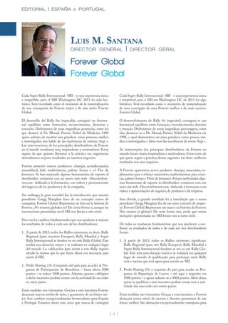 EDITORIAL | ESPAÑA & PORTUGAL




                                     LUIS M. SANTANA
                                     DIRECTOR GENERAL                            |   DIRECTOR GERAL

                                     Forever Global
                                     Forever Global

Cada Super Rally Internacional -SRI - es una experiencia única               Cada Super Rally Internacional -SRI - é uma experiencia única
e irrepetible, pero el SRI Washington DC 2011 ha sido his-                   e irrepetivel, pois o SRI em Washington DC de 2011 foi algo
tórico. Será recordado como el momento de la materialización                 histórico. Será recordado como o momento de materialização
de una concepción de Forever mejor y de más éxito: Forever                   de uma concepção de uma Forever melhor e de mais sucesso:
Global.                                                                      Forever Global.

El desarrollo del Rally fue impecable, consiguió un fenome-                  O desenvolvimento do Rally foi impecável, conseguiu-se um
nal equilibrio entre formación, reconocimiento, diversión y                  fenomenal equilibrio entre formação, reconhecimento, diversão
emoción. Disfrutamos de unas magníficas ponencias, entre los                 e emoção. Disfrutámos de umas magnificas personagens, entre
que destacó el Dr. Murad, Premio Nobel de Medicina 1998                      elas, destacou-se o Dr. Murad, Prémio Nobel da Medicina em
quien además de mostrar una grandeza como persona, médico                    1998, o qual demonstrou ser uma grandeza como pessoa, mé-
e investigador, nos habló de las excelencias de nuestro Argi +.              dico e investigador, e falou-nos das excelências do nosso Argi +.
Las intervenciones de los principales distribuidores de Forever
en el mundo resultaron muy inspiradoras y motivadoras. Estoy                 As intervenções dos principais distribuidores da Forever no
seguro de que quienes llevemos a la práctica sus sugerencias                 mundo foram muito inspiradoras e motivadoras. Estou certo de
obtendremos mejores resultados en nuestros negocios.                         que quem seguir a práctica destas sugestões irá obter melhores
                                                                             resultados nos seus negócios.
Forever presentó nuevos productos: champú, acondicionador,
immublend, kids multivitamin, paletas Sonya o el Flor de                     A Forever apresentou novos produtos: shampo, amaciador, su-
Jouvance. Se han mejorado algunas herramientas de soporte al                 plementos para o reforço imunitário, multivitaminas para crian-
distribuidor: contamos con un nuevo sitio web -Discoverfore-                 ças, paletes Sonya e Fleur de Jouvance. Foram melhoradas algu-
ver.com- dedicado a la formación, con videos y presentaciones                mas ferramentas de suporte ao distribuidor: contamos com um
del negocio, de los producto y de la compañía.                               novo site web -Discoverforever.com- dedicado á formação, com
                                                                             videos e apresentações de negócio, de produtos e da empresa.
Sin embargo, la gran novedad fue la introducción que nuestro
presidente Gregg Maughan hizo de un concepto nuevo de                        Sem dúvida, a grande novidade foi a introdução que o nosso
compañía: Forever Global. Representa un hito en la historia de               presidente Gregg Maughan fez de um novo conceito de empre-
Forever. ¿No éramos globales ya? De cierta forma sí, aunque las              sa: Forever Global. Representa um marco na história da Forever.
innovaciones presentadas en el SRI nos llevan a otro nivel.                  Não eramos já globais? De certa forma sim, ainda que outras
                                                                             inovações apresentadas no SRI levam-nos a outro nivel.
Dos son los cambios fundamentales que nos ayudarán a mejorar
los resultados de todos y cada uno de los distribuidores:                    De todas as mudanças fundamentais que nos ajudaram a me-
                                                                             lhorar os resultados de todos e de cada um dos distribuidores
1. A partir de 2013, todos los Rallies existentes, es decir: Rally           foram:
   Regional (para nosotros Europeo), Rally Mundial y Super
   Rally Internacional se funden en un solo Rally Global. Este               1. A partir de 2013, todos os Rallies existentes significam:
   tendrá una duración mayor y se realizará en cualquier lugar                  Rally Regional (para nós Rally Europeu), Rally Mundial e
   del mundo. La calificación para asistir a este Rally seguirá                 Super Rally Internacional fundam-se em só um Rally Glo-
   siendo la misma que la que hasta ahora era necesaria para                    bal. Este terá uma duração maior e se realizará em qualquer
   asistir al SRI.                                                              lugar do mundo. A qualificação para participar neste Rally
                                                                                será a mesma que está agora para assistir ao SRI.
2. Profit Sharing 2.0: el requisito del país para acceder al Pro-
   grama de Participación de Beneficios – hasta ahora 5000                   2. Profit Sharing 2.0: o requisito do país para aceder ao Pro-
   puntos – se reduce 3000 puntos. Además, quienes califiquen                   grama de Repartição de Lucros – até aqui o requisito era
   a dicho incentivo podrán contar con la actividad de sus redes                5000 pontos – e agora reduziu-se a 3000 pontos. Além disso,
   en otros países.                                                             quem se qualificar a esse incentivo poderá contar com a acti-
                                                                                vidade das suas redes em outros países.
Estas medidas son visionarias. Gracias a esta iniciativa Forever
alcanzará nuevos niveles de éxito, y gozaremos de un futuro me-              Estas medidas são visionárias. Graças a esta iniciativa a Forever
jor. Son cambios excepcionalmente favorecedores para España                  alcançará novos niveis de sucesso e decerto, gozaremos de um
y Portugal. Estamos ahora más cerca que nunca de conseguir                   futuro melhor. São alterações excepcionalmente vantajosas para


                                                                     | 4 |
 