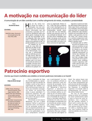 A motivação na comunicação do líder 
A comunicação de um líder contribui com o melhor atingimento de metas, resultados e produtividade 
Hoje em dia, temos mui-tas 
formas de receber in-formações, 
mas nem sem-pre 
estamos nos comunicando. 
Muitas informações que são 
produzidas e passadas aos fun-cionários 
(feedbacks) pelos seus 
líderes geram mudanças de atitu-des 
não são transmitidas de for-ma 
adequada. Além disso, muitas 
vezes a informação não chega à 
pessoa certa, gerando ao líder um 
grande problema com o seu grupo. 
Um trabalho de con-clusão 
de curso feito em 
dezembro de 2007 em Bra-sília, 
na Fundação Institu-to 
de Administração, mos-trou 
que a comunicação 
pode ser definida como tor-nar 
algo comum. Além dis-so, 
a comunicação tem uma 
missão de socializar os in-divíduos, 
pois o ser huma-no 
necessita da vivência em 
sociedade. Uma boa comu-nicação 
é necessária para a 
eficiência de qualquer em-presa 
ou organização. Muitas ve-zes, 
a falta dela gera problemas 
para o bom desempenho de um 
grupo. A comunicação precisa ser 
compreendida, quando passa-da 
pelo líder aos seus liderados. 
Quando esse processo ocorre, há 
uma satisfação do liderado. Um lí-der 
deve possuir habilidades para 
dirigir o seu grupo, sendo uma de-las 
a comunicação, que motiva to-dos 
os que estão a sua volta e me-lhora 
o processo da organização. 
Segundo os autores do traba-lho, 
Maria Beatriz Bastos Barreto e 
Sólon Lopes Pereira, quando esta-mos 
motivados, temos mais dispo-sição 
para fazer um trabalho bem 
feito, satisfazendo cada indivíduo. 
Quando uma necessidade não nos 
satisfaz, acaba gerando uma ten-são 
maior, mas, quando aconte-ce 
o contrário, proporciona moti-vação, 
estimulando o grupo para 
atingir as devidas metas. 
A motivação pode ser defini-da 
como um impulso a uma 
ação que aconteceu ou que 
vai acontecer. Por se tratar 
de impulso ou de necessi-dade, 
pode-se dizer que é 
originada basicamente no 
interior dos indivíduos. Por 
esse motivo, quando um 
bom líder consegue chegar 
a esse ponto com os seus li-derados, 
passa confiança, 
respeito e segurança, moti-vando 
cada vez mais o seu 
grupo em rumo de melho-res 
resultados. 
Texto: 
Taís Barreto Nunes 
Leia mais: 
BLIKSTEIN, Izidoro. Técnicas de 
Comunicação Escrita. São 
Paulo: Ática, 2003. 
Patrocínio esportivo 
Eventos que levam multidões aos estádios se tornam poderosos mercados a se investir 
GIL em Revista - Novembro/2013 29 
Com a realização da Copa 
das Confederações e a aproxi-mação 
da Copa do Mundo de 
Futebol, muito se fala sobre a 
organização das cidades e so-bre 
a estrutura que iremos for-necer 
aos visitantes estrangei-ros. 
Porém, um assunto que 
ainda é pouco abordado é o 
patrocínio esportivo. Por que 
um mercado de tanto poten-cial 
ainda é tão pouco estuda-do 
em nosso país? 
Phil Schaaf, no livro Sports 
Marketing, not just a game 
anymore, define o patrocínio 
esportivo como “um mecanis-mo 
de promoção através do 
qual os esportes penetram nos 
mercados de consumo de for-ma 
a criar publicidade e lucro 
para compradores corporati-vos 
e participantes”. As mar-cas 
e os produtos utilizam os 
eventos esportivos como fer-ramenta 
de promoção. Assim, 
segundo Wesley Cardia no li-vro 
“Marketing e Patrocínio 
Esportivo”, o patrocínio es-portivo 
é um investimento que 
uma entidade pública ou pri-vada 
faz em um evento espor-tivo, 
atleta ou grupo de atletas 
com a finalidade de atingir pú-blicos 
e mercados específicos, 
recebendo de volta uma série 
de vantagens encabeçadas por 
incremento de vendas, promo-ção, 
melhor imagem e simpa-tia 
do público. 
Atualmente, o mercado do 
patrocínio esportivo no futebol 
movimenta cifras que ultrapas-sam 
a casa dos sete dígitos no 
Brasil. Tais valores fazem com 
que essa temática necessite 
de um maior envolvimento por 
parte da área da Administração, 
principalmente nas estratégias 
das empresas, no marketing 
esportivo e no estudo sobre o 
comportamento do consumi-dor, 
afirma Rafael Zunino. 
Por isso, se uma pessoa 
deseja se tonar um investidor, 
ter maior conhecimento sobre 
a área se torna de suma im-portância. 
Com a aproxima-ção 
dos grandes eventos, o 
Brasil será o centro das aten-ções 
na esfera esportiva. Por 
isso, quanto maior for o domí-nio 
sobre o marketing espor-tivo, 
mais frutíferos serão os 
retornos obtidos com os inves-timentos. 
Texto: 
Felipe da Rocha Stumpf 
Leia mais: 
CARDIA, Wesley. Marketing e 
Patrocínio Esportivo. Porto 
Alegre: Bookman, 2004. 
SCHAAF, Phill. Sports Marketing, 
not just a game anymore. 
Amherst: Prometeus Books, 
1995. 
ZUNINO, Rafael. Comportamento 
de Compra de Torcedores 
de Clubes de Futebol: Um 
Estudo da Aquisição de 
Produtos dos Patrocinadores. 
Encontro de Marketing, 
EMA, 2006. 
 