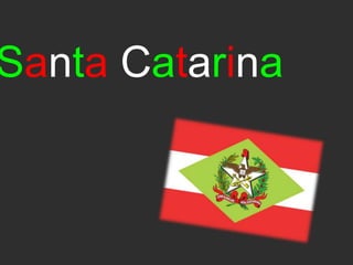 Santa Catarina
 