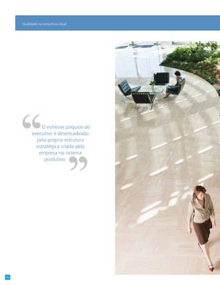 Qualidade na conjuntura atual
O estresse psíquico do
executivo é desencadeado
pela própria estrutura
estratégica criada pela
empresa no sistema
produtivo.
12
 