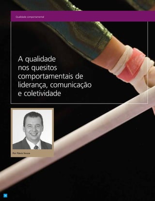 A qualidade
nos quesitos
comportamentais de
liderança, comunicação
e coletividade
Por Flávio Souza
Qualidade comportamental
14
 