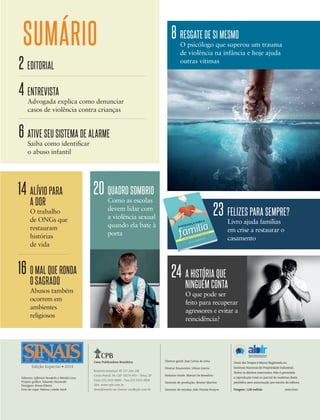 39305–QuebrandoSilêncio2019
Designer
Editor
C.Qualidade
Depto.Arte
Bruna
Sinais dos Tempos é Marca Registrada no
Instituto Nacional de Propriedade Industrial.
Todos os direitos reservados. Não é permitida
a reprodução total ou parcial de matérias deste
periódico sem autorização por escrito da editora.
Diretor-geral: José Carlos de Lima
Diretor financeiro: Uilson Garcia
Redator-chefe: Marcos De Benedicto
Gerente de produção: Reisner Martins
Gerente de vendas: João Vicente Pereyra
Editores: Jefferson Paradello e Wendel Lima
Projeto gráfico: Eduardo Olszewski
Designer: Bruna Ribeiro
Foto de capa: Pakiwa | Adobe Stock
Rodovia Estadual SP 127, km 106
Caixa Postal 34; CEP 18270-970 – Tatuí, SP
Fone (15) 3205-8800 – Fax (15) 3205-8900
Site: www.cpb.com.br
Atendimento ao cliente: sac@cpb.com.br
Edição Especial • 2019
Casa Publicadora Brasileira
Fotos:©NichizhenovaElena|AdobeStock/VictorTrivelato
2 EDITORIAL
4 ENTREVISTA
Advogada explica como denunciar
casos de violência contra crianças
SUMÁRIO
6 ATIVE SEU SISTEMA DE ALARME
Saiba como identificar
o abuso infantil
20 QUADRO SOMBRIO
Como as escolas
devem lidar com
a violência sexual
quando ela bate à
porta
hendo
auto-
e iso-
e os
sejam
ão. E
uições
nirem
gera-
uscar
, por
pales-
m da
rian-
mas,
com-
ntam
ísico,
do de
meio
essor.
, pois
onhe-
encer
nta o
sofre
medo
e tor-
Que-
ar de
, mas
dição
lema,
e pre-
e víti-
8 RESGATE DE SI MESMO
O psicólogo que superou um trauma
de violência na infância e hoje ajuda
outras vítimas
24 A HISTÓRIA QUE
NINGUÉM CONTA
O que pode ser
feito para recuperar
agressores e evitar a
reincidência?
14 ALÍVIO PARA
A DOR
O trabalho
de ONGs que
restauram
histórias
de vida
16 O MAL QUE RONDA
O SAGRADO
Abusos também
ocorrem em
ambientes
religiosos
23 FELIZES PARA SEMPRE?
Livro ajuda famílias
em crise a restaurar o
casamento
quando ela bate à
23
Tiragem: 1,06 milhão 18094/39305
39305_QuebrandoSilencio.indd 3 11/02/2019 17:18
 