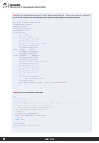 proyectos linux
     EOL: Generación de exámenes online autocorregidos



         Listado 1. El archivo grabaconfig.php, en el directorio de instalación, utiliza los comandos fopen, fputs y fclose para crear un archivo en la raíz denomina-
         do config.php, que contendrá los parámetros de acceso a la base de datos. A continuación, pasa a crear las tablas correspondientes


         $abro_fichero = fopen('../config.php','w');
         $servidor=$_POST['servidor'];
         $base=$_POST['base'];
         $usuario=$_POST['usuario'];
         $contra=$_POST['contra'];
         $web=$_POST['web'];
                     $salto = "n";
                     $linea_1 = '<?php';
                     fputs($abro_fichero,$linea_1);
                     fputs($abro_fichero,$salto);
                     $linea_2 = '$servidor = ''.$servidor.'';';
                     fputs($abro_fichero,$linea_2);
                     fputs($abro_fichero,$salto);
         $linea_3 = '$base = ''.$base.'';';
                     fputs($abro_fichero,$linea_3);
                     fputs($abro_fichero,$salto);
         $linea_4 = '$usuario = ''.$usuario.'';';
                     fputs($abro_fichero,$linea_4);
                     fputs($abro_fichero,$salto);
                     $linea_5 = '$contra = ''.$contra.'';';
                     fputs($abro_fichero,$linea_5);
                     fputs($abro_fichero,$salto);
                     $linea_6 = '$web = ''.$web.'';';
                     fputs($abro_fichero,$linea_6);
                     fputs($abro_fichero,$salto);
                     $linea_8 = '?>';
                     fputs($abro_fichero,$linea_8);
                                 fputs($abro_fichero,$salto);
                     fclose($abro_fichero);
                     echo "<meta http-equiv="refresh" content="0;URL=creatablas.php">";
                     ?>




         Listado 2. Función en PHP de conexión a la base de datos


         <?php
         function Conectarse()
         {require('config.php');
         //el archivo config.php contiene los valores de las variables $servidor, $usuario y $contra
         //y se graba durante la instalación de la aplicación
              if (!($link=mysql_connect($servidor,$usuario,$contra)))
              {echo "Error conectando a la base de datos.";
                 exit(); }
              if (!mysql_select_db($base,$link))
              { echo "Error seleccionando la base de datos.";
                 exit(); }
              return $link;
         }
         $link=Conectarse();
         mysql_close($link); //cierra la conexion
         ?>




28                                                                        LiNUX+ 7/2010
 