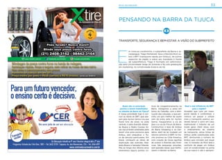 33rio2 ao redor
Pensando na Barra da Tijuca
Transporte, segurança e bem-estar: a visão do subprefeito
E
m visita ao condomínio, o subprefeito da Barra e Ja-
carepaguá, Tiago Mohamed, falou a Revista Rio2 so-
bre o BRT (transporte rápido por ônibus), de outros
aspectos da região e sobre seu mandado à frente
da subprefeitura. Tiago é formado em administra-
ção pela Universidade Veiga de Almeida e fez pós-graduação
em marketing, na Universidade Estácio de Sá.
Quais são os principais
pontos a serem trabalhados
no trânsito da Barra da Tijuca?
A nossa prioridade hoje é con-
cluir as obras do BRT, que pas-
sam pela Ayrton Senna (via que
ficará livre de sinais na pista
central), e pela Avenida Abelar-
do Bueno e Pedro Correia. Es-
sas vias já foram ampliadas para
terem uma pista exclusiva para
ônibus, sem prejudicar o flu-
xo de veículos particulares. Em
breve, começam as obras de
duplicação das avenidas Abe-
lardo Bueno e Salvador Allende.
Mas ao longo dos últimos anos
resolvemos alguns pontos crí-
ticos de congestionamento na
Barra. Alargamos a pista em
torno do Cebolão, com a dimi-
nuição das calçadas, o que per-
mitiu um giro melhor de quem
vem da praia, pela Av. Ayrton
Senna. Inauguramos a via do
Sesc e a via do Fórum da Barra.
Construímos a baia de ônibus
do Barra Shopping e na Gar-
dênia, além de ter mudado um
retorno próximo à ABM, no tre-
cho próximo ao Città America,
com criação de novas agulhas
de acesso à Avenida das Amé-
ricas. São pequenas soluções,
sem grandes obras, que melho-
raram o trânsito na Barra.
Qual a real influência do BRT
para a região?
Acredito que com um trans-
porte rápido e confortável, o
carioca vai passar a utilizar
mais o transporte público, po-
dendo deixar o carro em casa,
melhorando o trânsito de um
modo geral. Além disso, com
o ordenamento do sistema
de transporte, várias linhas de
ônibus serão substituídas pelo
BRT, diminuindo o número de
ônibus que circulam por essas
vias. O morador do Rio2 terá o
conforto de pegar um ônibus
com ar-condicionado na porta
da sua casa e ir até o aeropor-
 