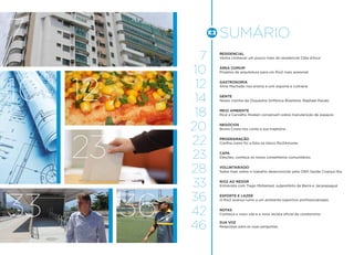 sumário
7
10
12
14
18
20
22
23
28
33
36
42
46
Residencial
Venha conhecer um pouco mais do residencial Côte d’Azur
Área Comum
Projetos de arquitetura para um Rio2 mais acessível
GASTRONOMIA
Aline Machado nos ensina a unir esporte e culinária
GENTE
Nosso vizinho da Orquestra Sinfônica Brasileira: Raphael Paixão
MEIO AMBIENTE
Rio2 e Carvalho Hosken conversam sobre manutenção de espaços
NEGÓCIOS
Bruno Costa nos conta a sua trajetória
programação
Confira como foi a folia no bloco Rio2Amores
CAPA
Eleições: conheça os novos conselheiros comunitários
VOLUNTARIADO
Saiba mais sobre o trabalho desenvolvido pela ONG Saúde Criança Ilha
RIO2 AO REDOR
Entrevista com Tiago Mohamed, subprefeito da Barra e Jacarepaguá
ESPORTE E LAZER
O Rio2 avança rumo a um ambiente esportivo profissionalizado
NOTAS
Conheça o novo site e a nova revista oficial do condomínio
SUA VOZ
Respostas para as suas perguntas
7
10 12
23
33 36
 