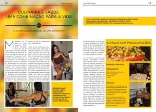 12 Gastronomia 13Gastronomia
Culinária e saúde:
uma combinação para a vida
A alimentação saudável de uma esportista
Sabe cozinhar? Quer participar e demonstrar seus dotes
culinários nas próximas edições da Revista Rio2?
entre em contato pelo e-mail: rio2@agenciatrato.com.br
Representante
do Rio2, nesta
modalidade
esportiva, venceu o
Campeonato de
Estreantes IFBB Rio,
último dia 30, no
Tijuca Tênis Clube.
M
orando há 9
anos no Con-
domínio Rio2,
Aline Machado,
que tem 22 de
vida, adora o local e aprovei-
ta ao máximo as áreas de la-
zer e também os serviços de
transporte. Praticante de ati-
vidades físicas desde os 14,
a moradora do Residencial
Borgonha, passou a admirar
os praticantes de culturismo
e fitness, tanto na academia
quanto nas mídias sociais.
“Conversei com meu personal
trainer e ele me disse que se-
ria possível entrar no espor-
te. Busquei um nutricionista
e, com a dieta recomendada,
passei em dois messes de 61
kg para 54 kg, ganhando até
agora 4,2 kg de massa ma-
gra”, revela Aline.
Após cursar marketing e atu-
ar na área, ficou claro que o
caminho deveria ser reajus-
tado em busca do sonho de
uma vida. Do alto de seus
1,62 m, ela decidiu se dedicar
à nutrição, que complementa
muito melhor toda a rotina
criada por ela em prol dos re-
sultados que busca conseguir
em sua vida. “A alimentação
é 90%, dedicação e foco tam-
bém são muito importantes.
Eu venho mantendo uma die-
ta comendo de duas em duas
horas. No café da manhã
consumo de 6 a 8 claras de
ovos e uma tapioca de queijo
cottage. O nível de carboidra-
Panqueca proteica
Ingredientes:
500 g de farinha de arroz
300 ml de água
1 ovo inteiro
1 clara
Preparo:
Leve todos os ingredientes ao
liquidificador, batendo até que
a massa fique bastante fina e
homogênea. Espalhe a massa
suavemente em uma frigideira
antiaderente.
Para o recheio cozinhe um
peito de frango, temperando
a gosto, mas evitando o sal.
Cubra com molho de tomate
zero, queijo cottage e um
pouco de milho.
Almoço sem preocupações
tos é bem baixo, o sal é zero
e gosto bastante de batata
doce. Para contrabalançar a
falta de sal, é utilizada uma
boa variedade de temperos,
além de arroz integral, frango
e peixes”, explica a competi-
dora da categoria welness.
As tentações culinárias são
muitas, chocólatra convic-
ta ela busca saciar as vonta-
des com opções saudáveis. O
apoio do noivo, Thiago Fraga-
ta, e da família é irrestrito, con-
seguindo inclusive fazer com
que a mãe reduzisse o consu-
mo de sal, devido à retenção
hídrica. Sempre gostou de
cozinhar e a necessidade de
uma alimentação diferenciada
a levou, ainda mais, para a co-
zinha. “Consigo adequar bem
a rotina de treinos, são 2 ho-
ras por dia, geralmente com o
aeróbico durante a noite. Sinto
que os resultados são melho-
res assim”, afirma. Muitos são
os caminhos que podem te
levar à culinária, a necessida-
de de uma vida saudável é um
deles. Esse foi o trilhado por
Aline e pode ser também por
você. A seguir, ela nos mostra
como fazer uma deliciosa pan-
queca proteica.
 