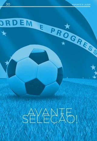ESPORTE E LAZER30
AVANTE
SELEÇÃO!
 