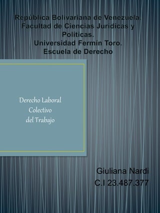 Giuliana Nardi
C.I 23.487.377
Derecho Laboral
Colectivo
del Trabajo
 